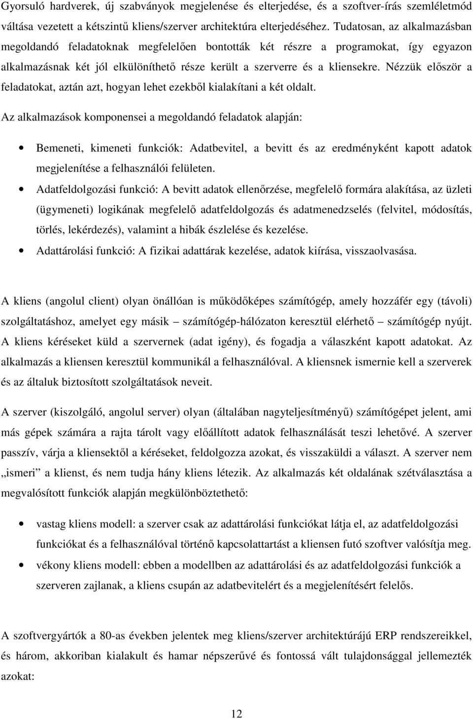 Nézzük elıször a feladatokat, aztán azt, hogyan lehet ezekbıl kialakítani a két oldalt.