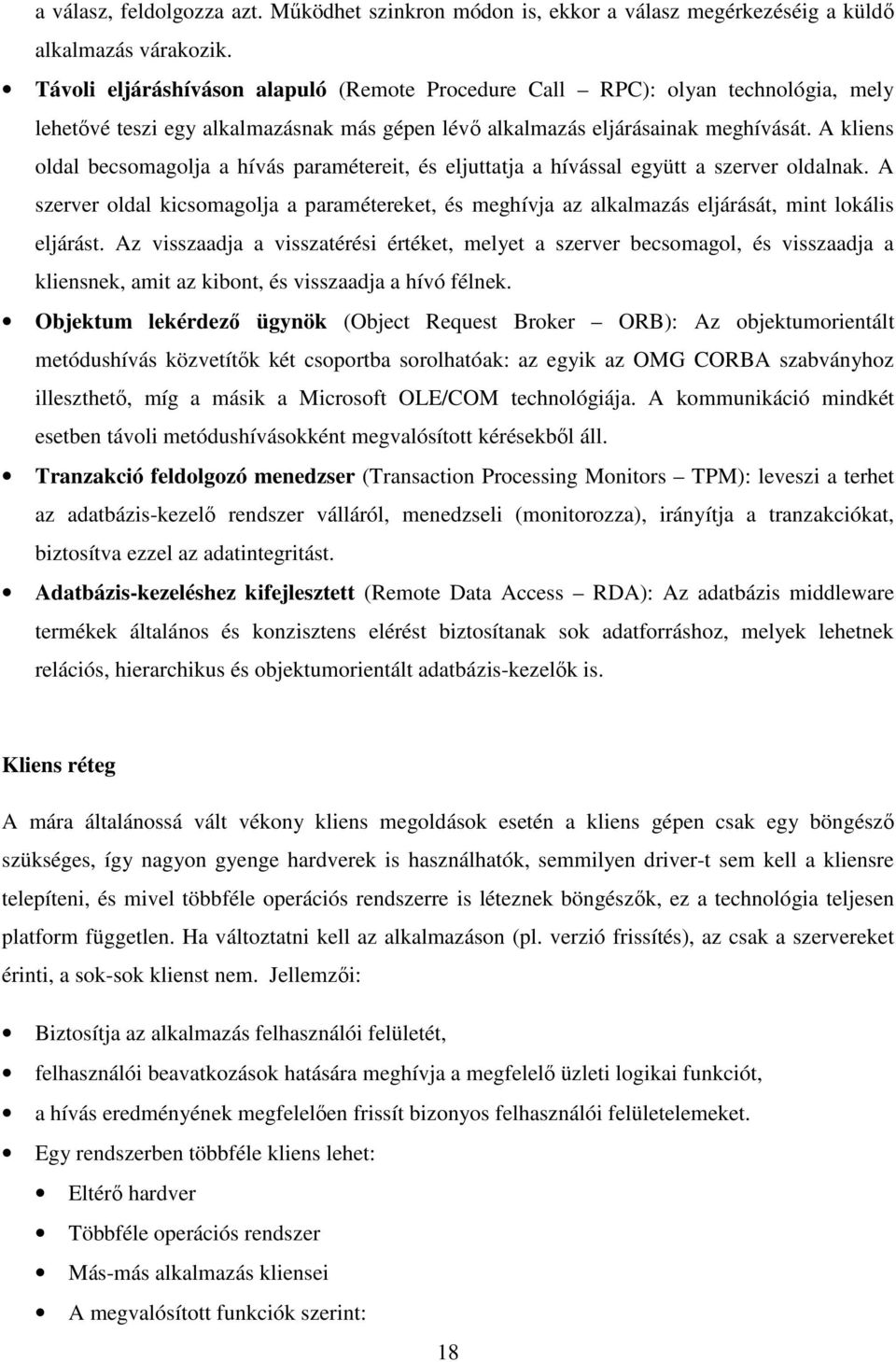 A kliens oldal becsomagolja a hívás paramétereit, és eljuttatja a hívással együtt a szerver oldalnak.