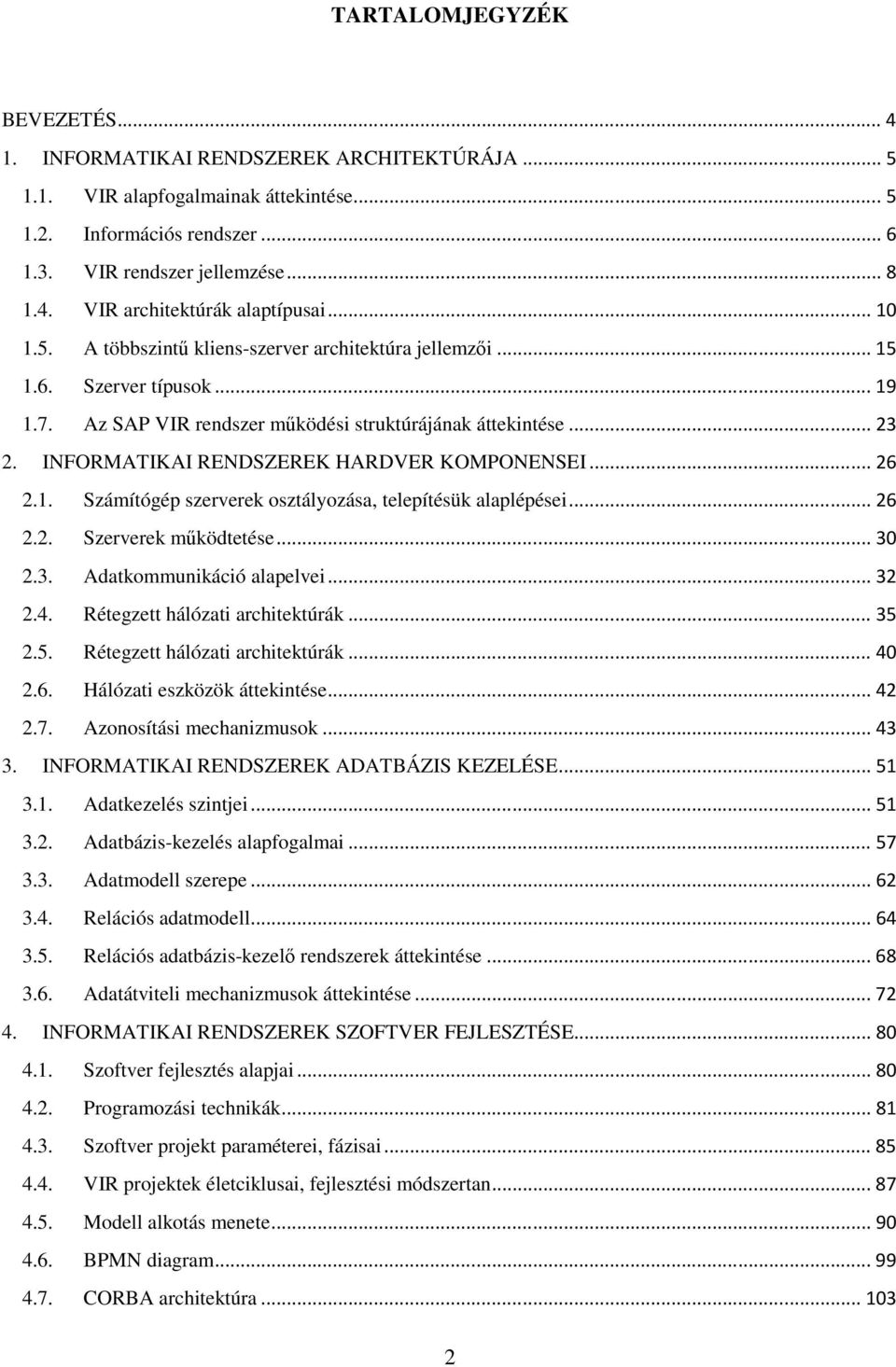 INFORMATIKAI RENDSZEREK HARDVER KOMPONENSEI...26 2.1. Számítógép szerverek osztályozása, telepítésük alaplépései...26 2.2. Szerverek mőködtetése...30 2.3. Adatkommunikáció alapelvei...32 2.4.