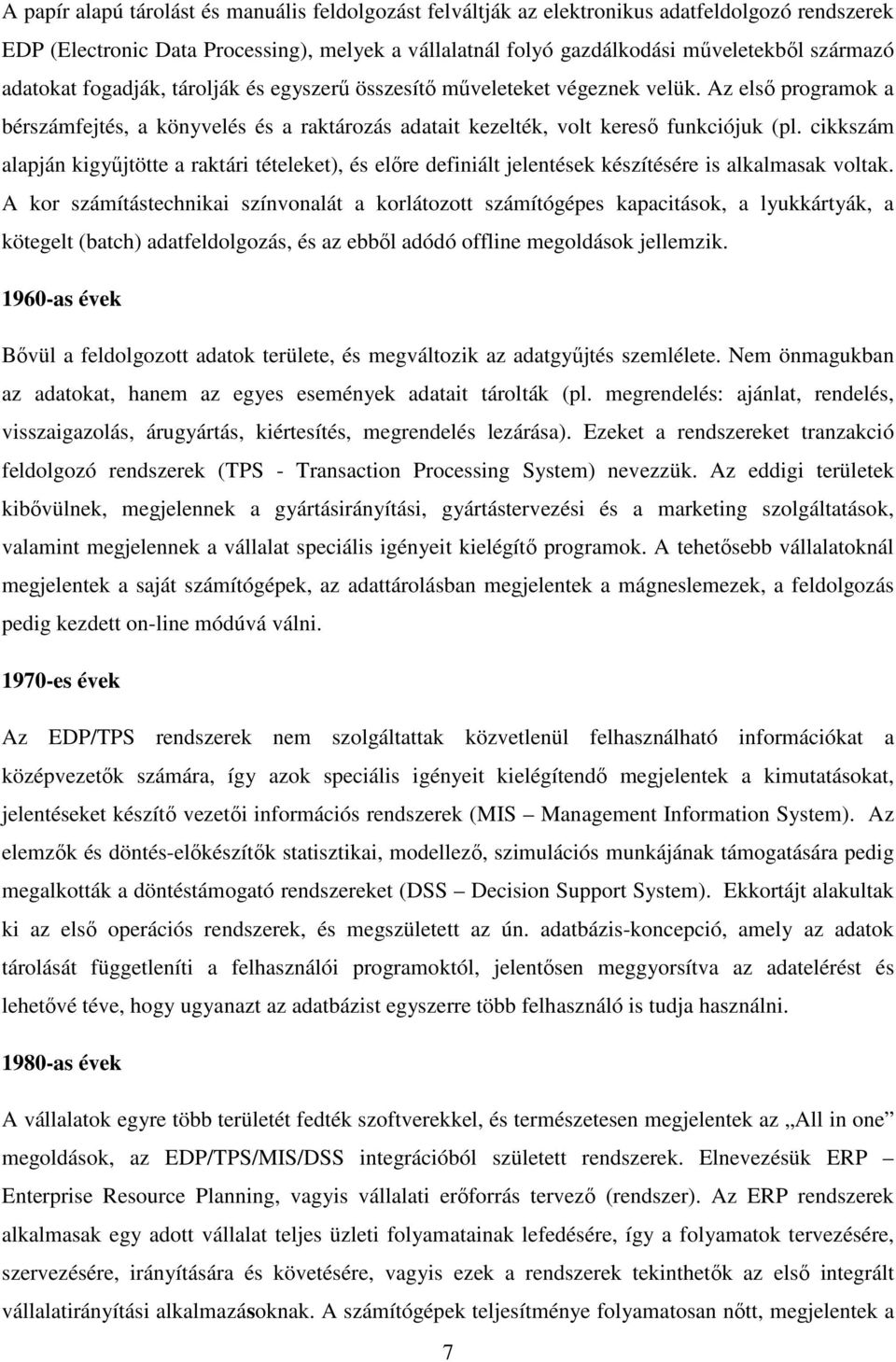 cikkszám alapján kigyőjtötte a raktári tételeket), és elıre definiált jelentések készítésére is alkalmasak voltak.