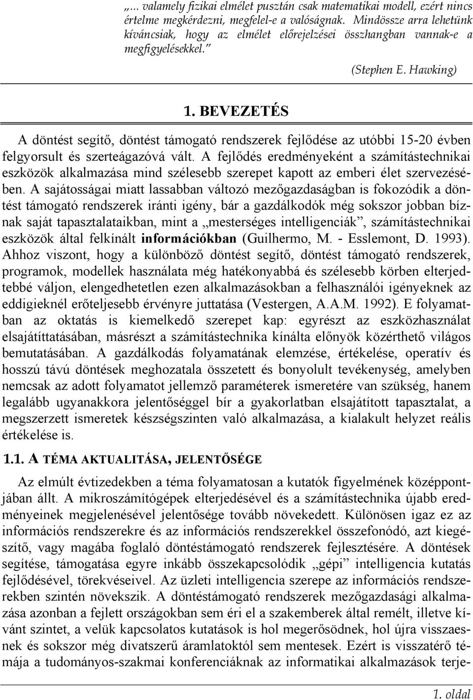 BEVEZETÉS A döntést segítő, döntést támogató rendszerek fejlődése az utóbbi 15-20 évben felgyorsult és szerteágazóvá vált.