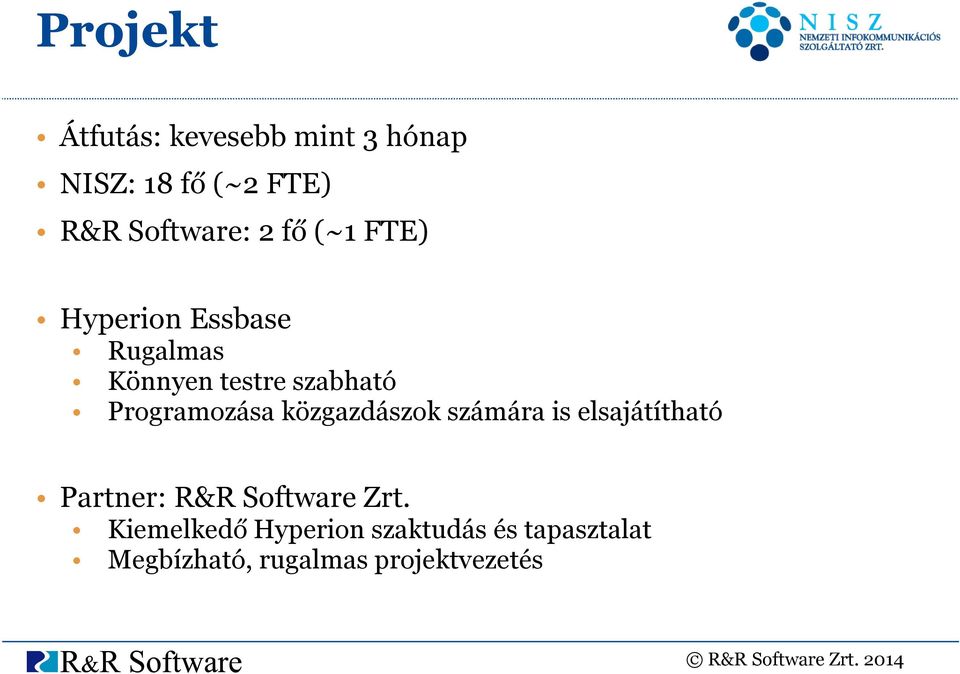 Programozása közgazdászok számára is elsajátítható Partner: R&R Software