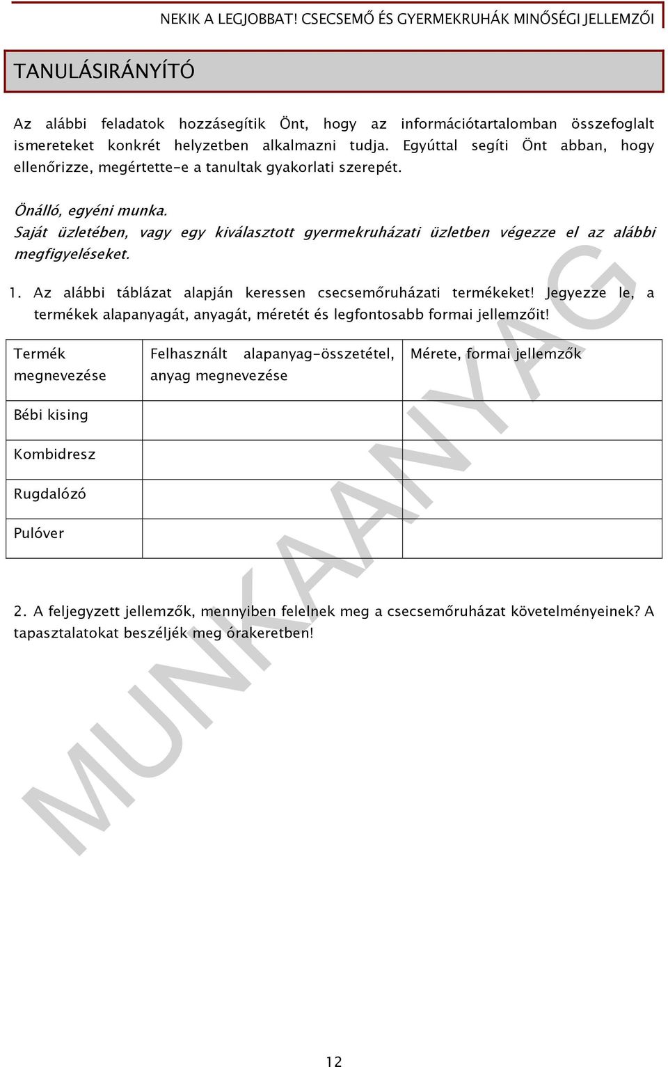 Saját üzletében, vagy egy kiválasztott gyermekruházati üzletben végezze el az alábbi megfigyeléseket. 1. Az alábbi táblázat alapján keressen csecsemőruházati termékeket!