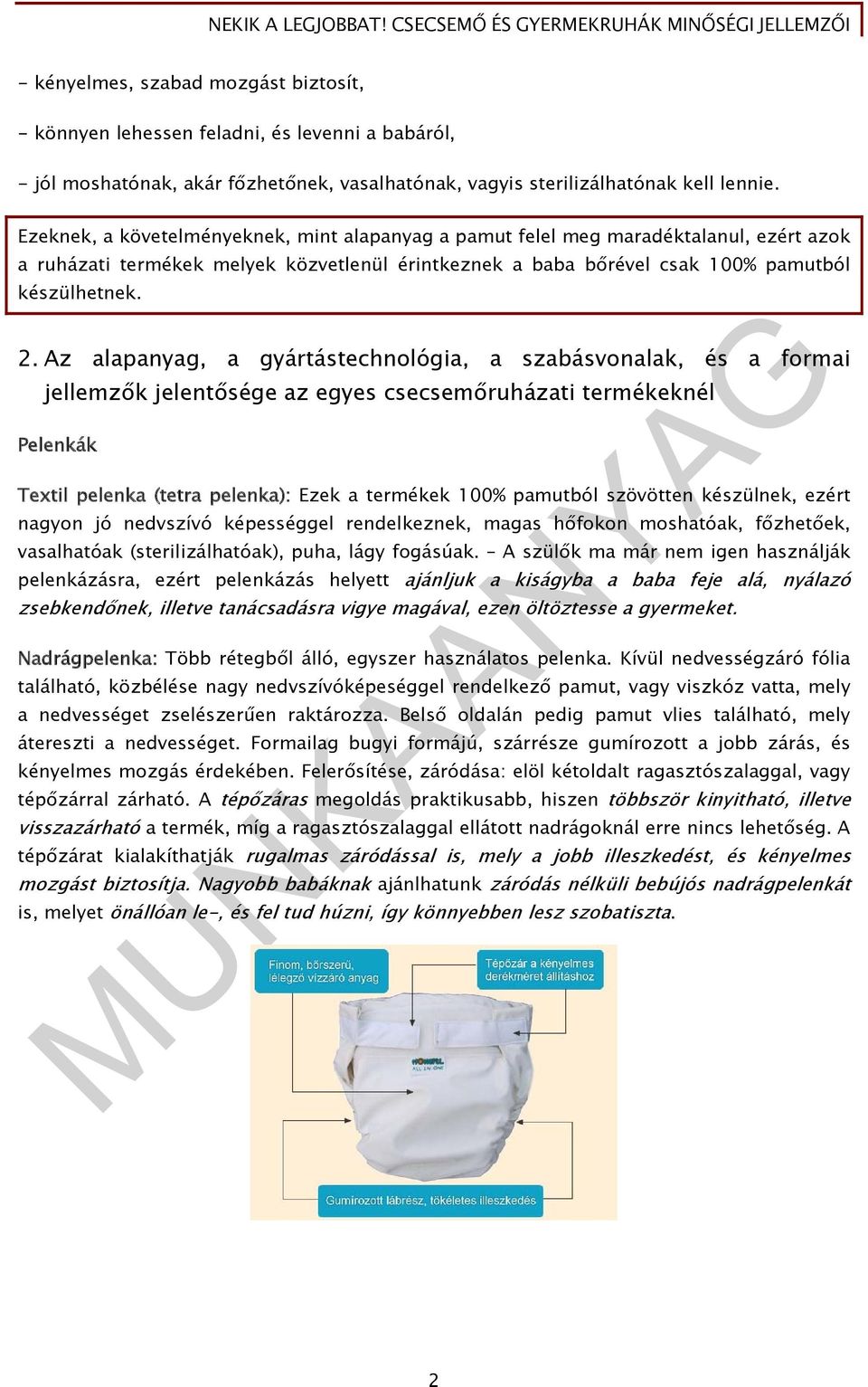 Az alapanyag, a gyártástechnológia, a szabásvonalak, és a formai jellemzők jelentősége az egyes csecsemőruházati termékeknél Pelenkák Textil pelenka (tetra pelenka): Ezek a termékek 100% pamutból