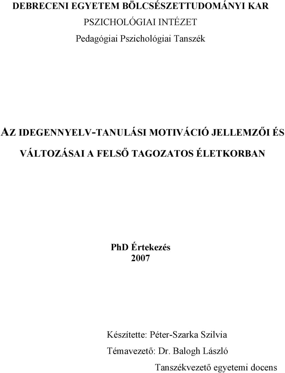 JELLEMZŐI ÉS VÁLTOZÁSAI A FELSŐ TAGOZATOS ÉLETKORBAN PhD Értekezés 2007