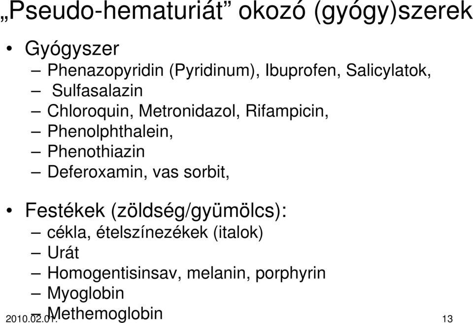 Phenothiazin Deferoxamin, vas sorbit, Festékek (zöldség/gyümölcs): cékla,