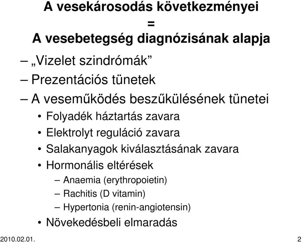 Elektrolyt reguláció zavara Salakanyagok kiválasztásának zavara Hormonális eltérések Anaemia