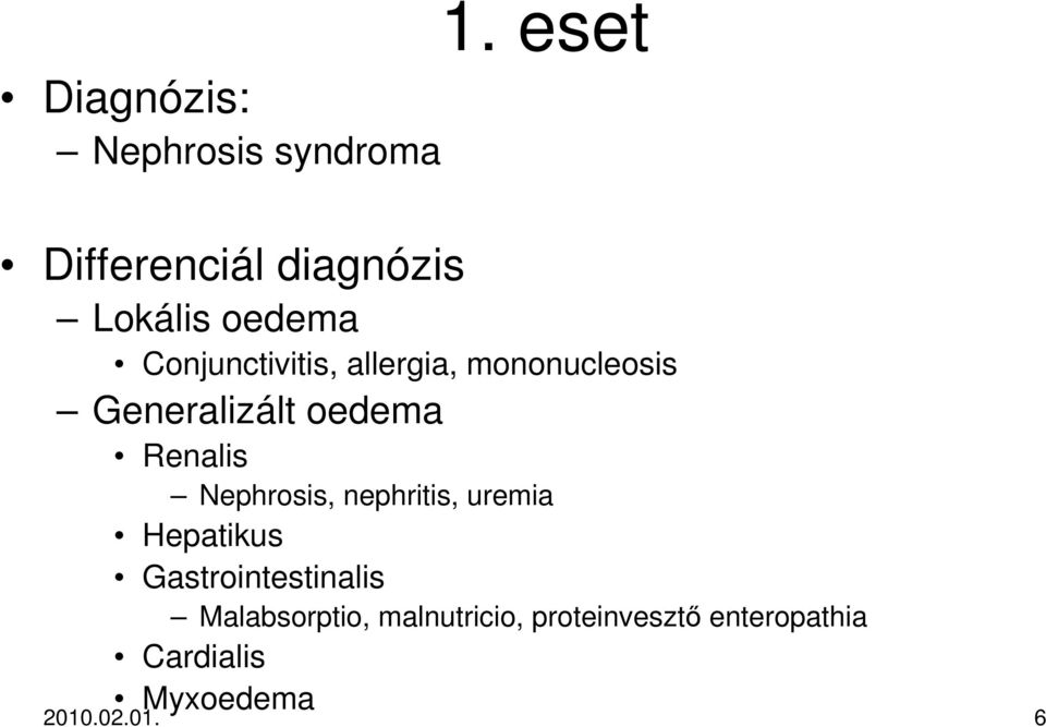 mononucleosis Generalizált oedema Renalis Nephrosis, nephritis, uremia