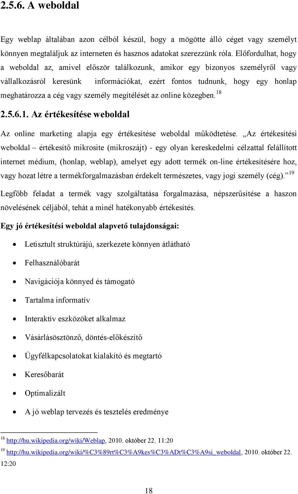 személy megítélését az online közegben. 18 2.5.6.1. Az értékesítése weboldal Az online marketing alapja egy értékesítése weboldal működtetése.