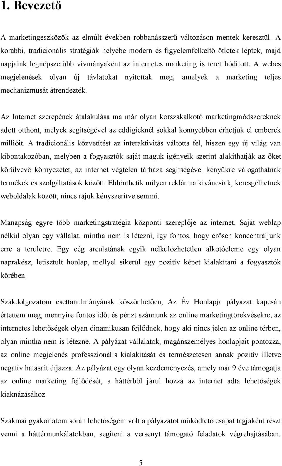 A webes megjelenések olyan új távlatokat nyitottak meg, amelyek a marketing teljes mechanizmusát átrendezték.