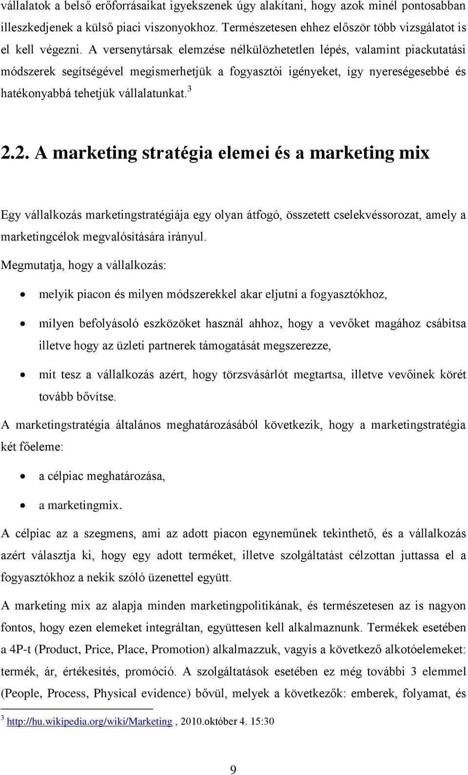 2. A marketing stratégia elemei és a marketing mix Egy vállalkozás marketingstratégiája egy olyan átfogó, összetett cselekvéssorozat, amely a marketingcélok megvalósítására irányul.