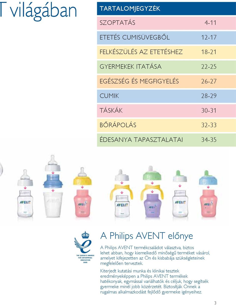 terméket vásárol, amelyet kifejezetten az Ön és kisbabája szükségleteinek megfelelően terveztek.