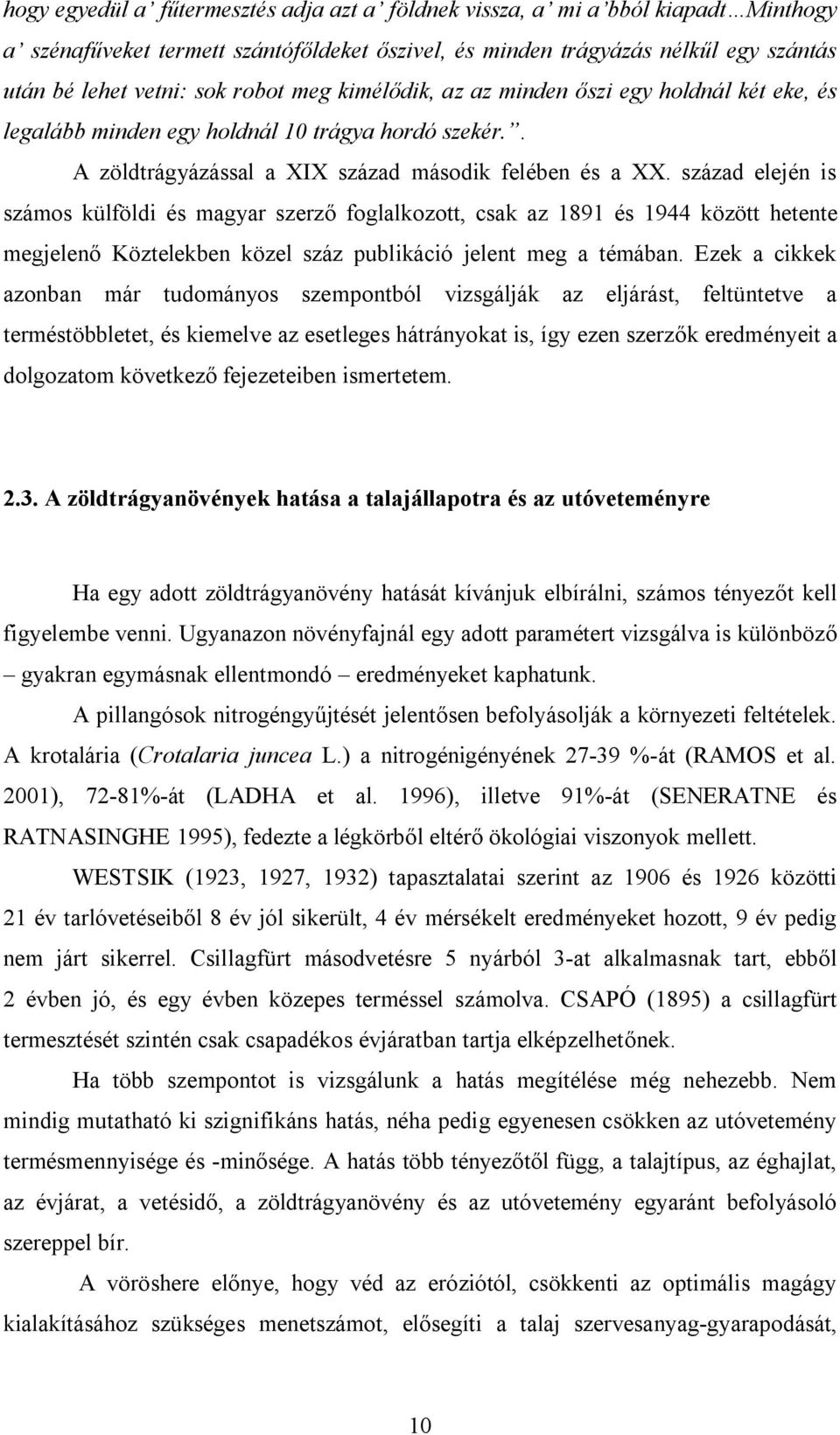 század elején is számos külföldi és magyar szerző foglalkozott, csak az 1891 és 1944 között hetente megjelenő Köztelekben közel száz publikáció jelent meg a témában.