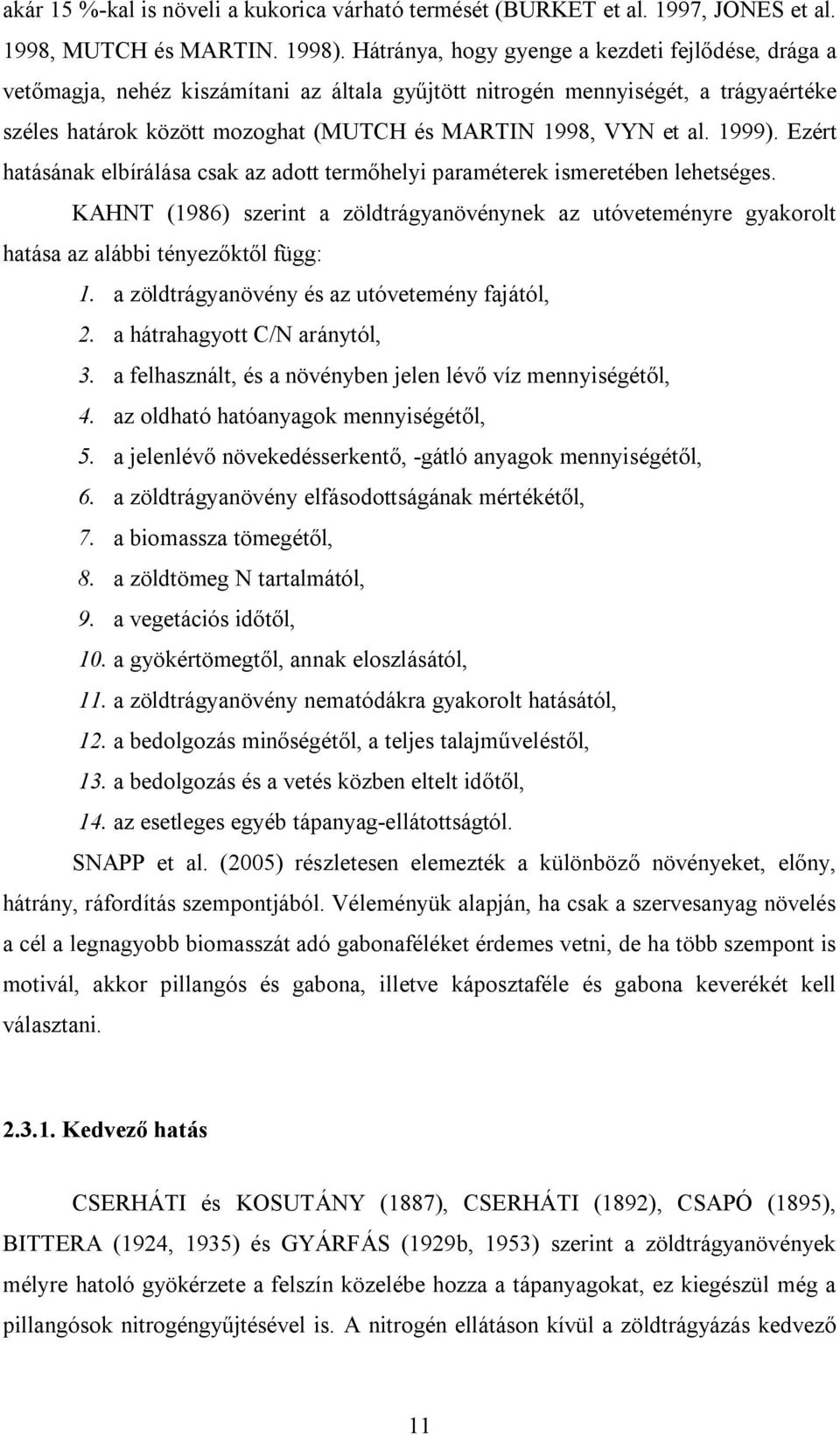 1999). Ezért hatásának elbírálása csak az adott termőhelyi paraméterek ismeretében lehetséges.