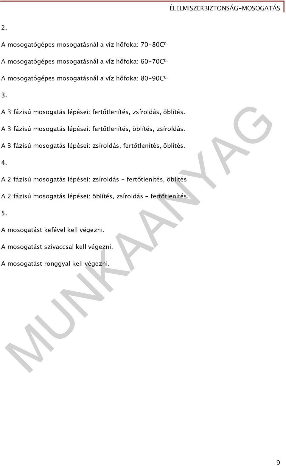 A 3 fázisú mosogatás lépései: fertőtlenítés, öblítés, zsíroldás. A 3 fázisú mosogatás lépései: zsíroldás, fertőtlenítés, öblítés. 4.