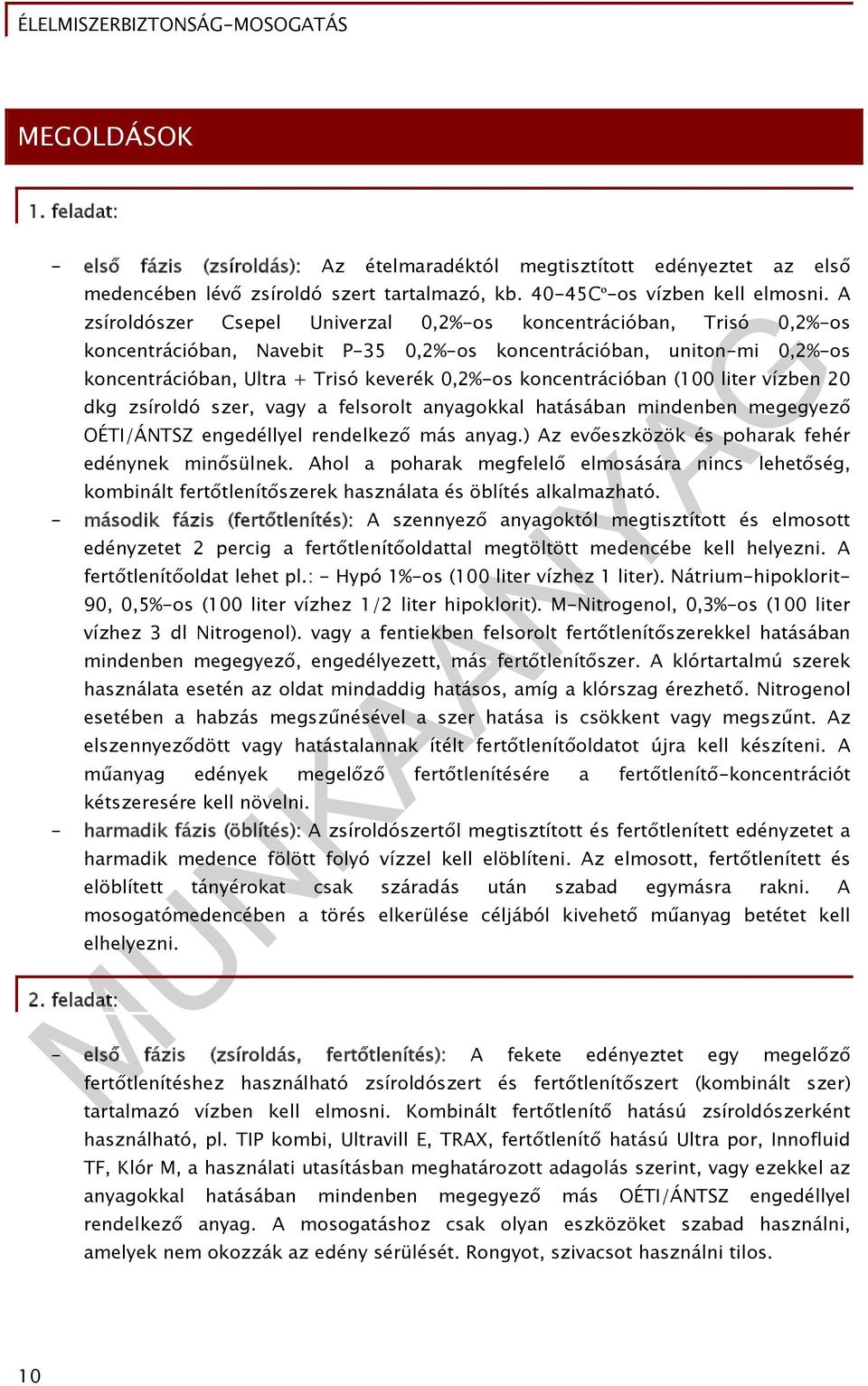 koncentrációban (100 liter vízben 20 dkg zsíroldó szer, vagy a felsorolt anyagokkal hatásában mindenben megegyező OÉTI/ÁNTSZ engedéllyel rendelkező más anyag.