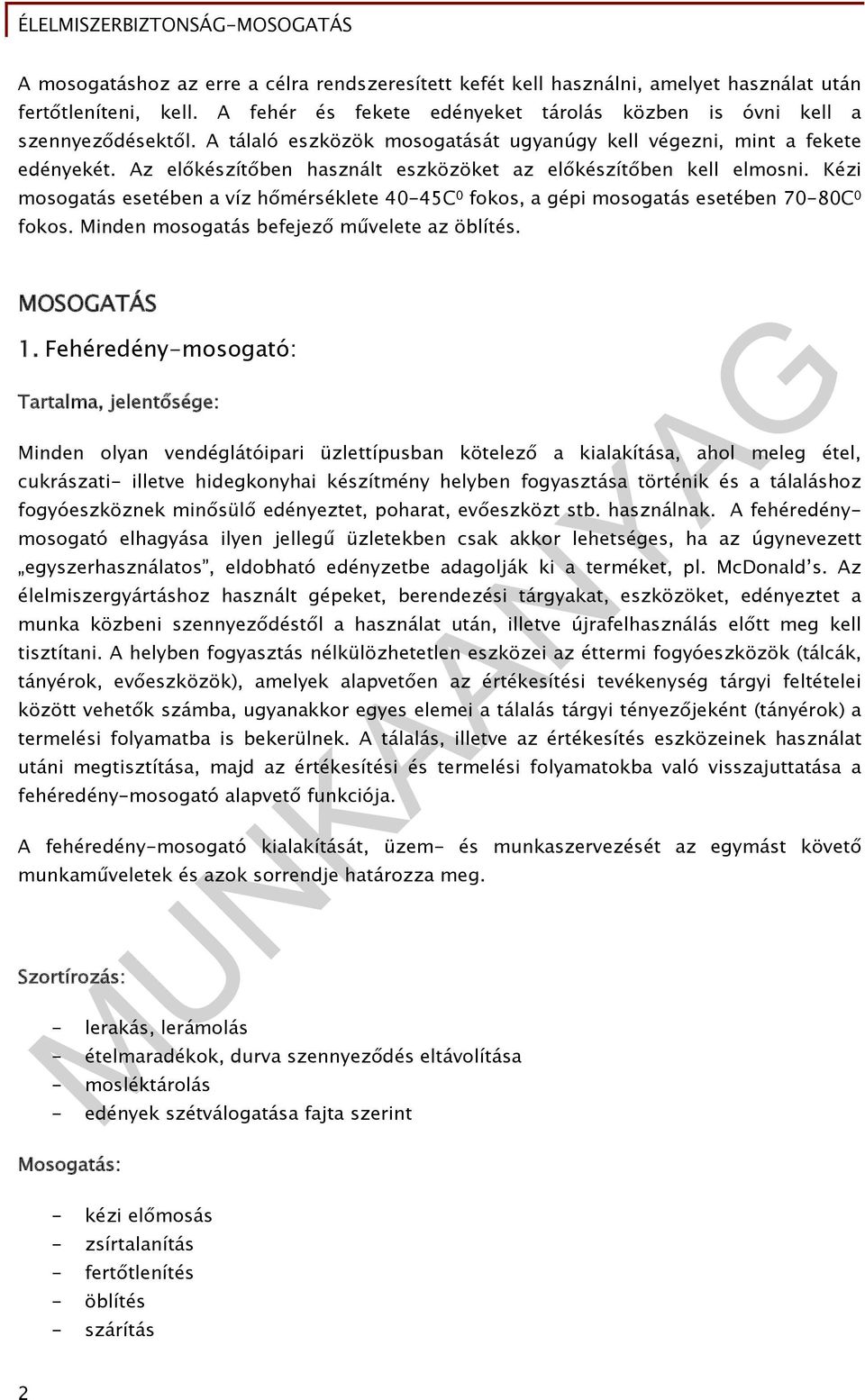 Kézi mosogatás esetében a víz hőmérséklete 40-45C 0 fokos, a gépi mosogatás esetében 70-80C 0 fokos. Minden mosogatás befejező művelete az öblítés. MOSOGATÁS 1.