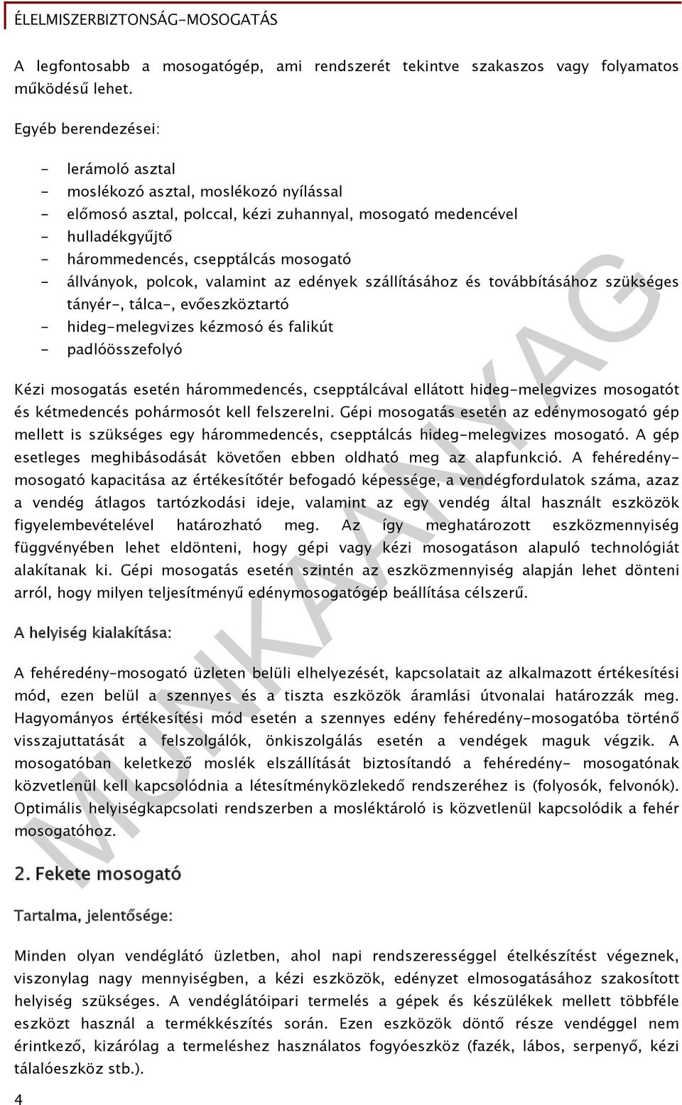 állványok, polcok, valamint az edények szállításához és továbbításához szükséges tányér-, tálca-, evőeszköztartó - hideg-melegvizes kézmosó és falikút - padlóösszefolyó Kézi mosogatás esetén