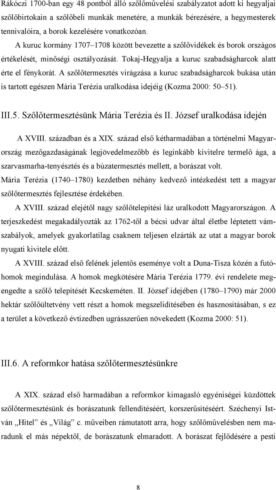 A szőlőtermesztés virágzása a kuruc szabadságharcok bukása után is tartott egészen Mária Terézia uralkodása idejéig (Kozma 2000: 50 51). III.5. Szőlőtermesztésünk Mária Terézia és II.