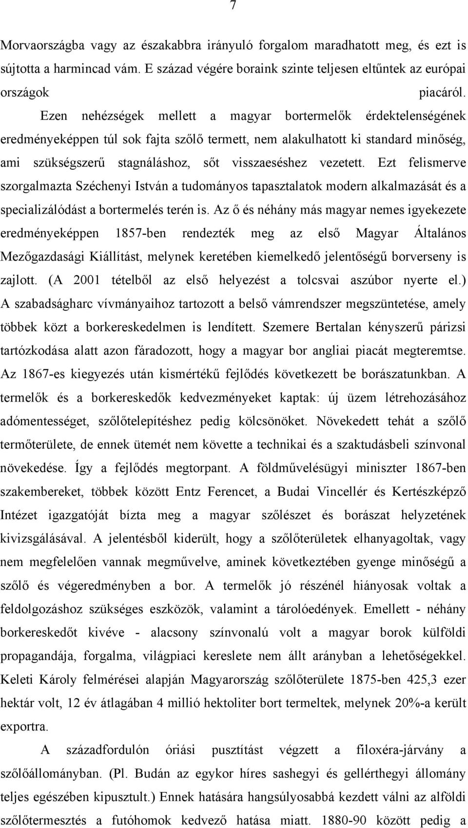 vezetett. Ezt felismerve szorgalmazta Széchenyi István a tudományos tapasztalatok modern alkalmazását és a specializálódást a bortermelés terén is.