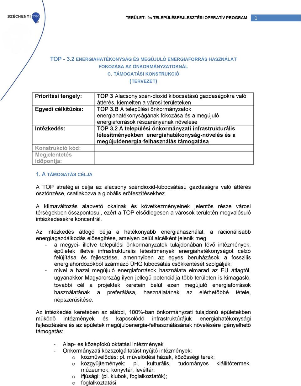 kiemelten a városi területeken TOP 3.B A települési önkormányzatok energiahatékonyságának fokozása és a megújuló energiaforrások részarányának növelése TOP 3.