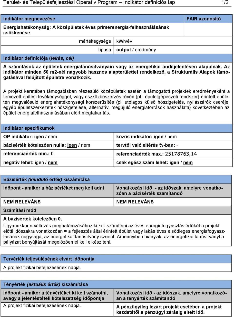 Az indikátor minden 50 m2-nél nagyobb hasznos alapterülettel rendelkező, a Strukturális Alapok támogatásával felújított épületre vonatkozik.