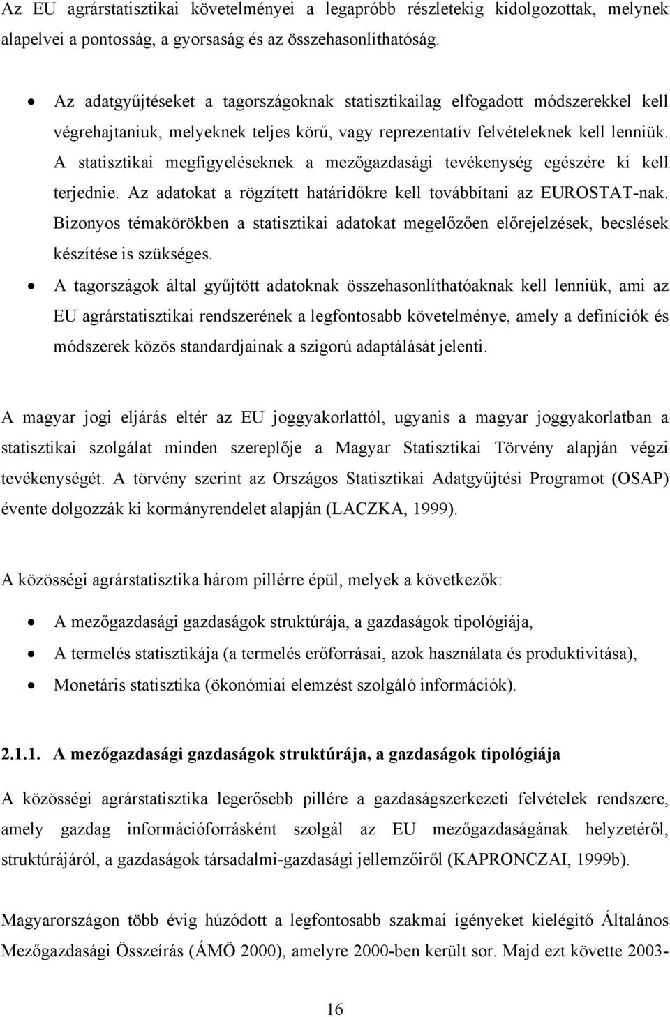 A statisztikai megfigyeléseknek a mezőgazdasági tevékenység egészére ki kell terjednie. Az adatokat a rögzített határidőkre kell továbbítani az EUROSTAT-nak.