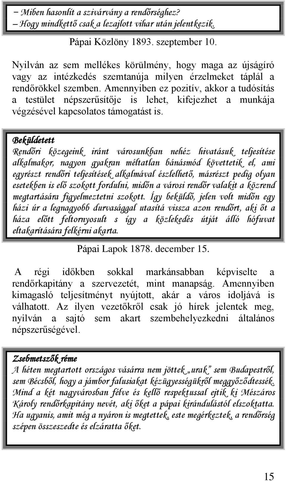 Amennyiben ez pozitív, akkor a tudósítás a testület népszerűsítője is lehet, kifejezhet a munkája végzésével kapcsolatos támogatást is.