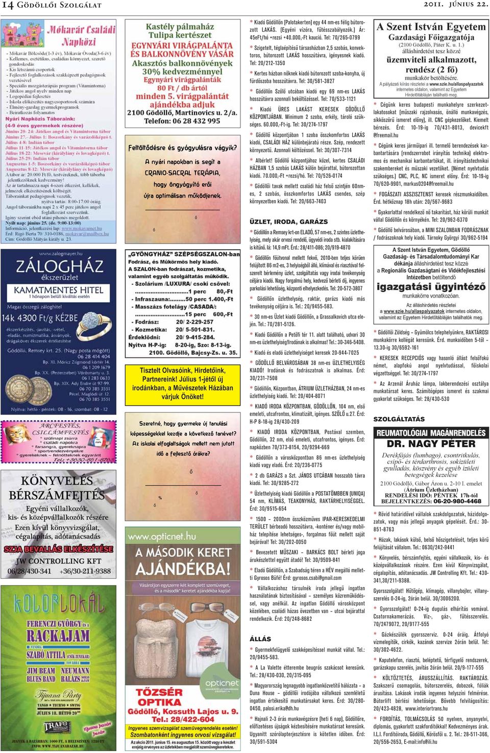 Tel: 20/212-1350 * Kertes házban nőknek kiadó bútorozott szoba-konyha, új fürdőszoba hosszútávra. Tel: 30/581-3827 Feltöltődésre és gyógyulásra vágyik?