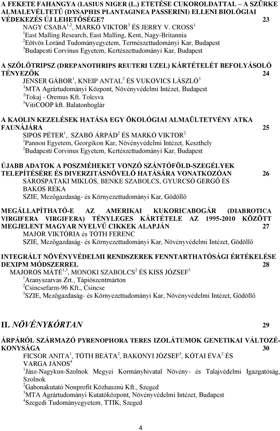 CROSS 1 1 East Malling Research, East Malling, Kent, Nagy-Britannia 2 Eötvös Loránd Tudományegyetem, Természettudományi Kar, Budapest 3 Budapesti Corvinus Egyetem, Kertészettudományi Kar, Budapest A