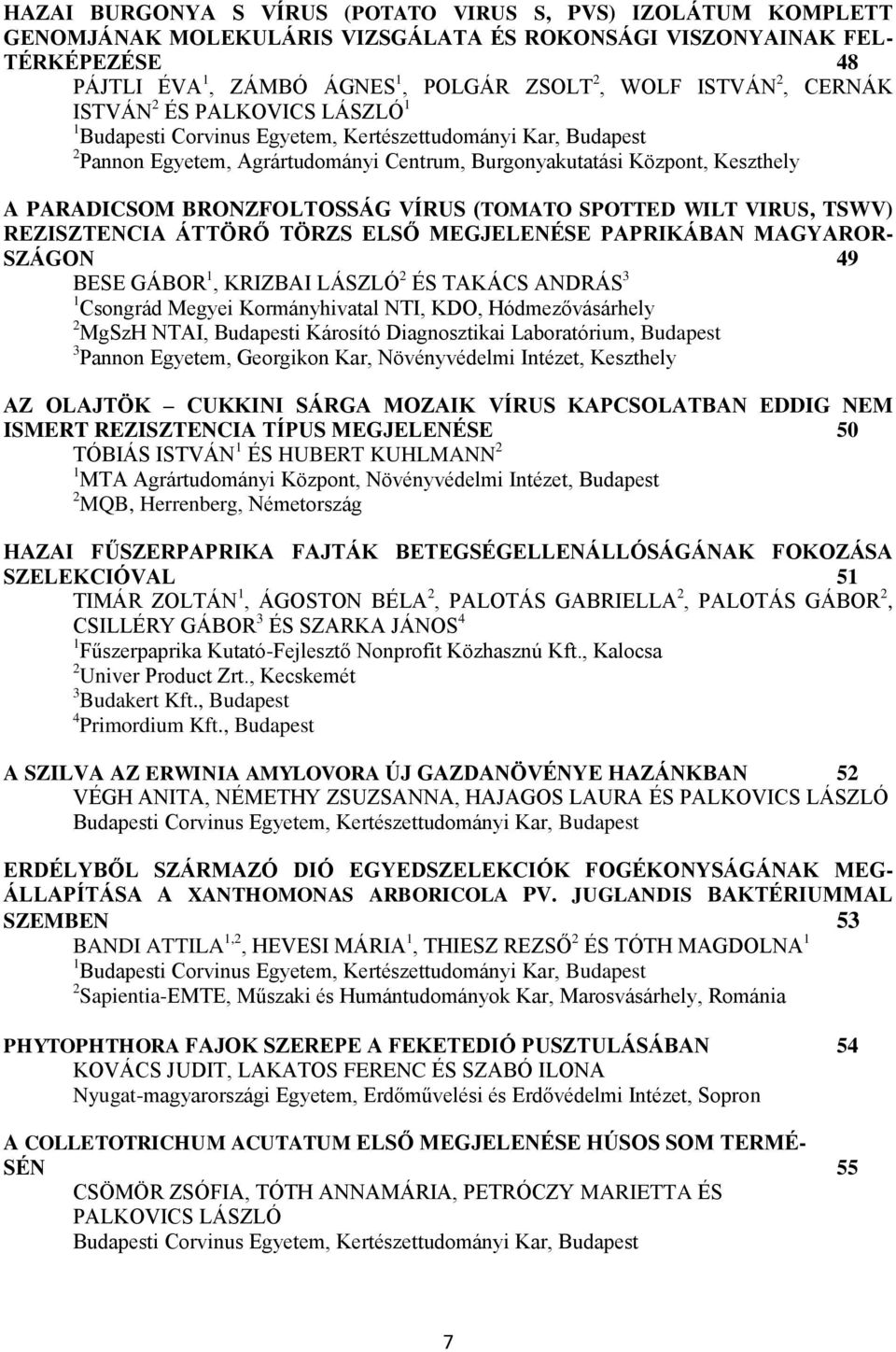 BRONZFOLTOSSÁG VÍRUS (TOMATO SPOTTED WILT VIRUS, TSWV) REZISZTENCIA ÁTTÖRŐ TÖRZS ELSŐ MEGJELENÉSE PAPRIKÁBAN MAGYAROR- SZÁGON 49 BESE GÁBOR 1, KRIZBAI LÁSZLÓ 2 ÉS TAKÁCS ANDRÁS 3 1 Csongrád Megyei