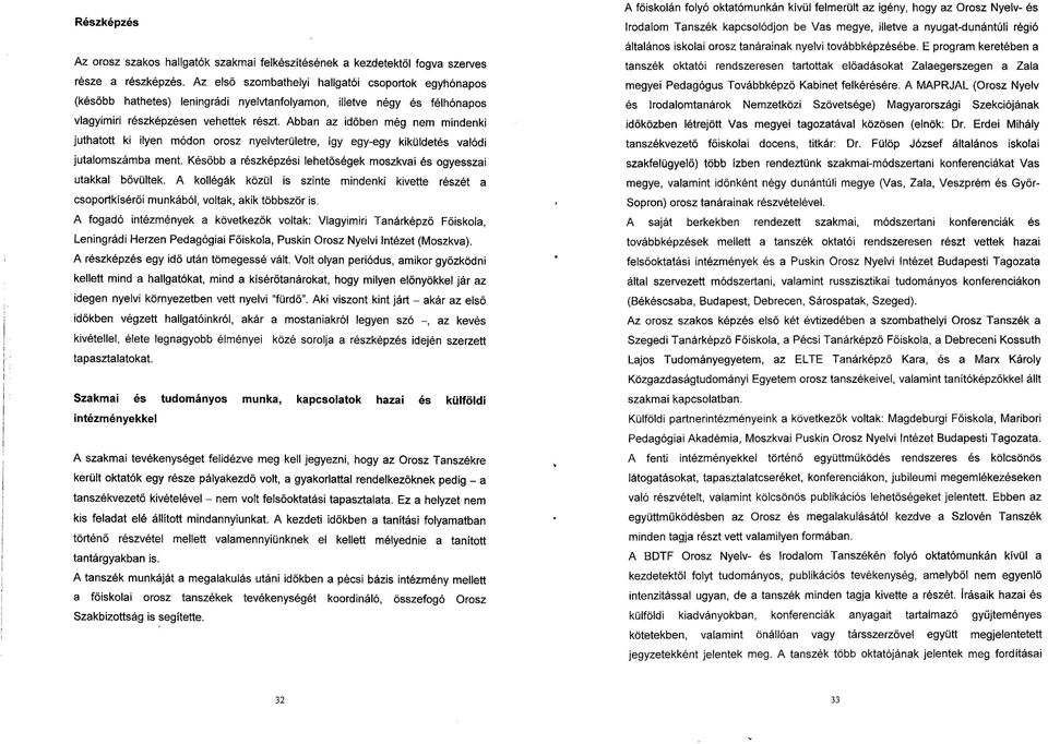 Abban az időben még nem mindenki juthatott ki ilyen módon orosz nyelvterületre, így egy-egy kiküldetés valódi jutalomszámba ment.