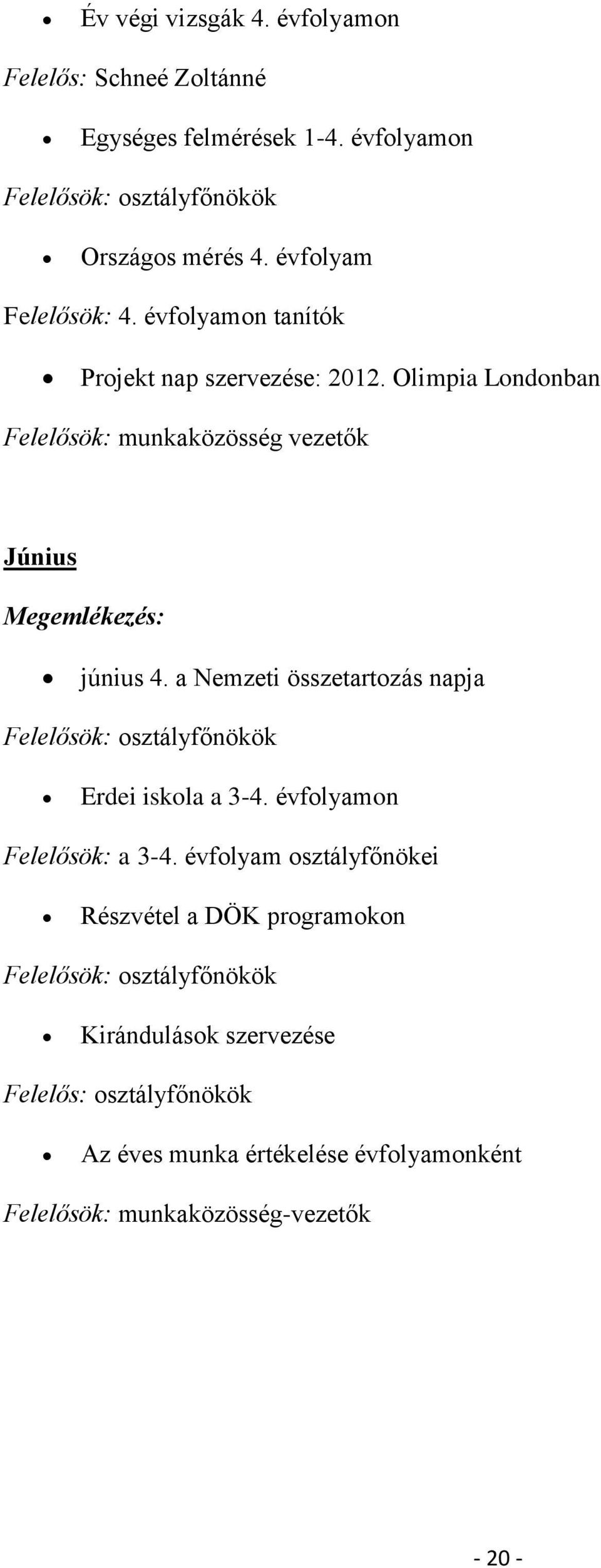 Olimpia Londonban Felelősök: munkaközösség vezetők Június Megemlékezés: június 4.