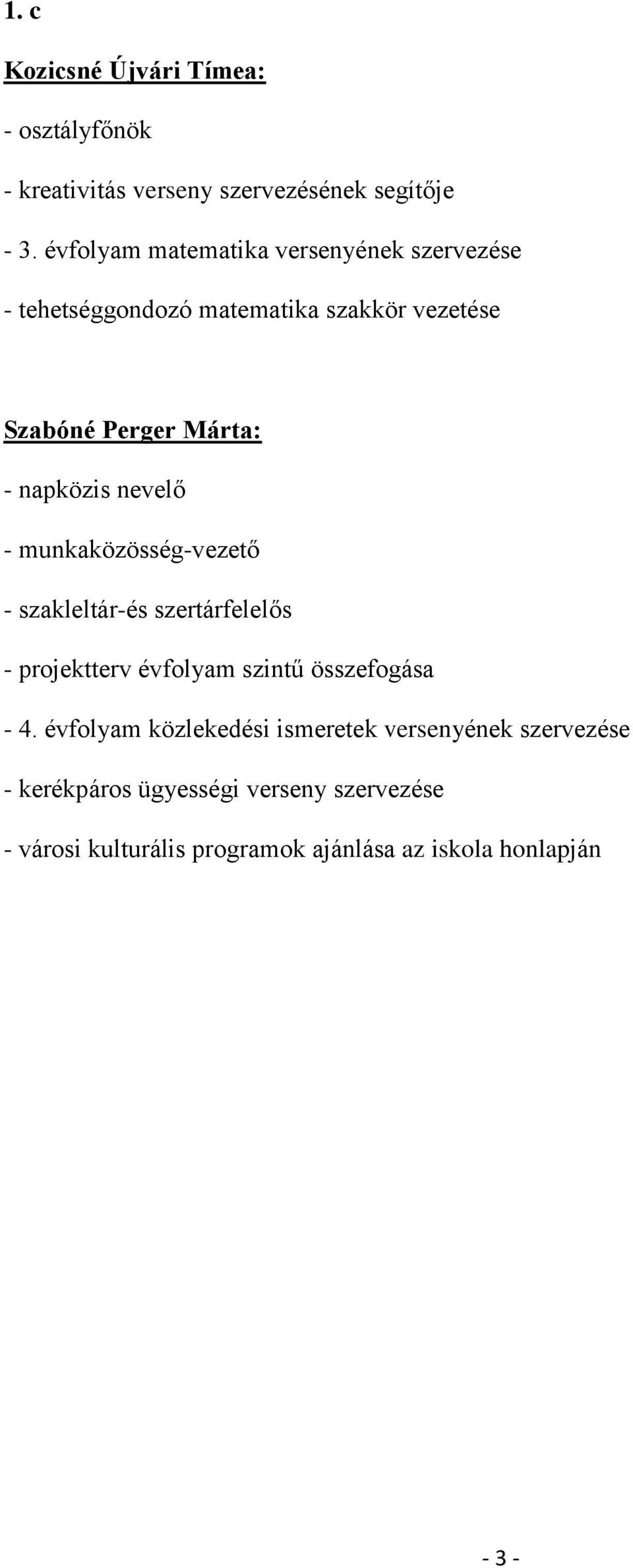 napközis nevelő - munkaközösség-vezető - szakleltár-és szertárfelelős - projektterv évfolyam szintű összefogása - 4.