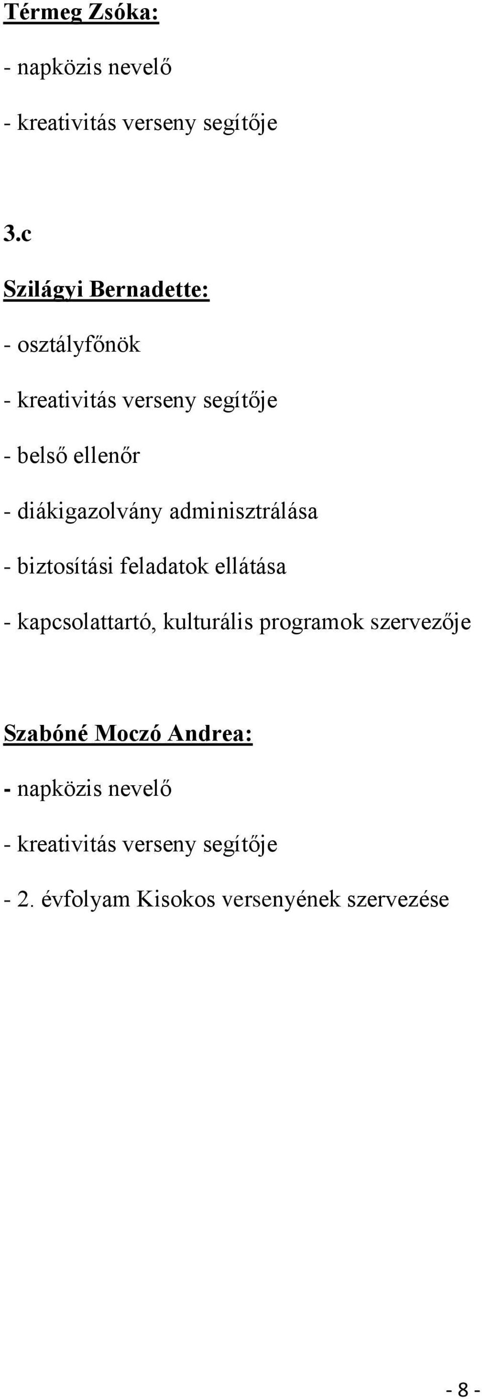 diákigazolvány adminisztrálása - biztosítási feladatok ellátása - kapcsolattartó, kulturális