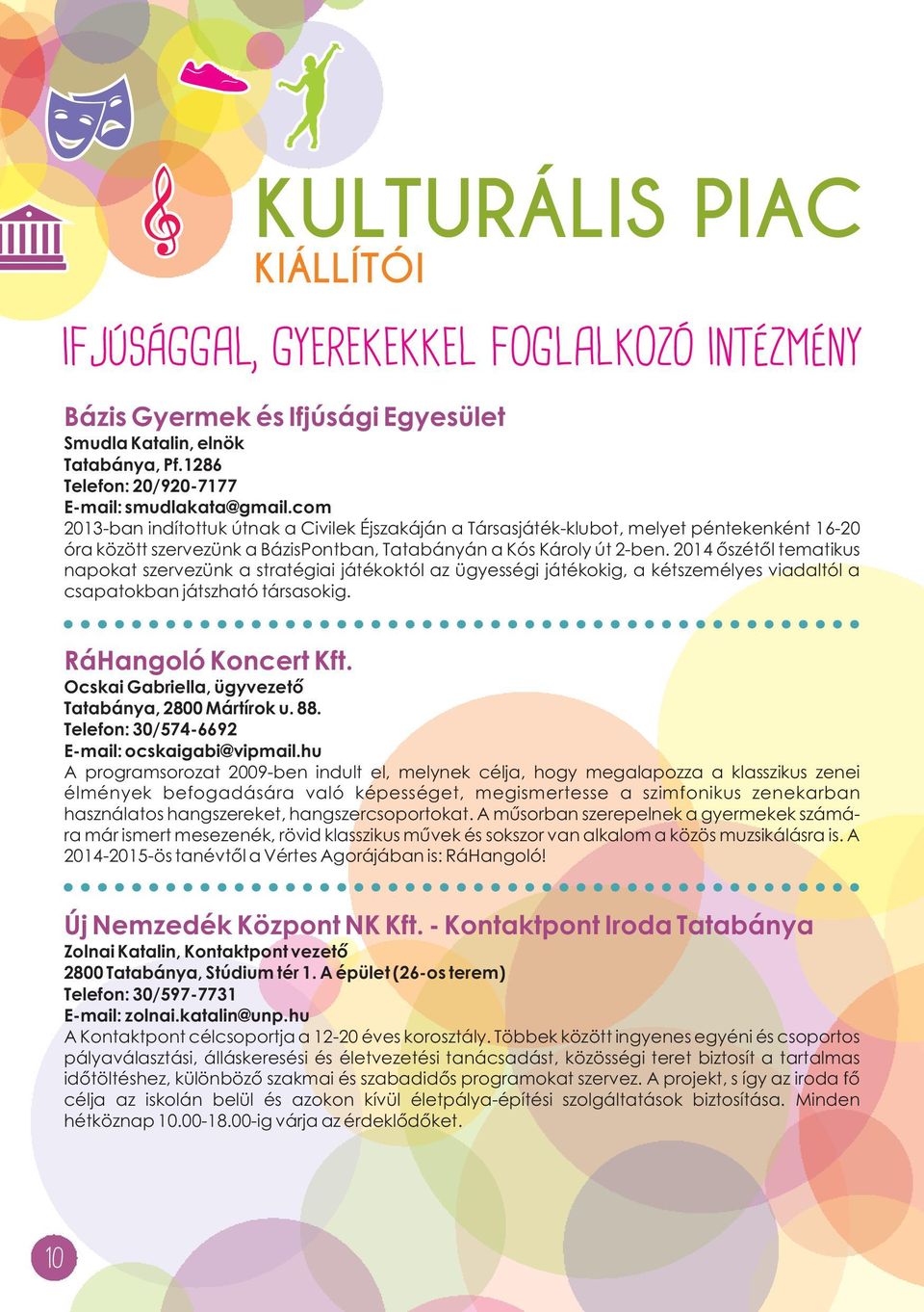 2014 őszétől tematikus napokat szervezünk a stratégiai játékoktól az ügyességi játékokig, a kétszemélyes viadaltól a csapatokban játszható társasokig. RáHangoló Koncert Kft.