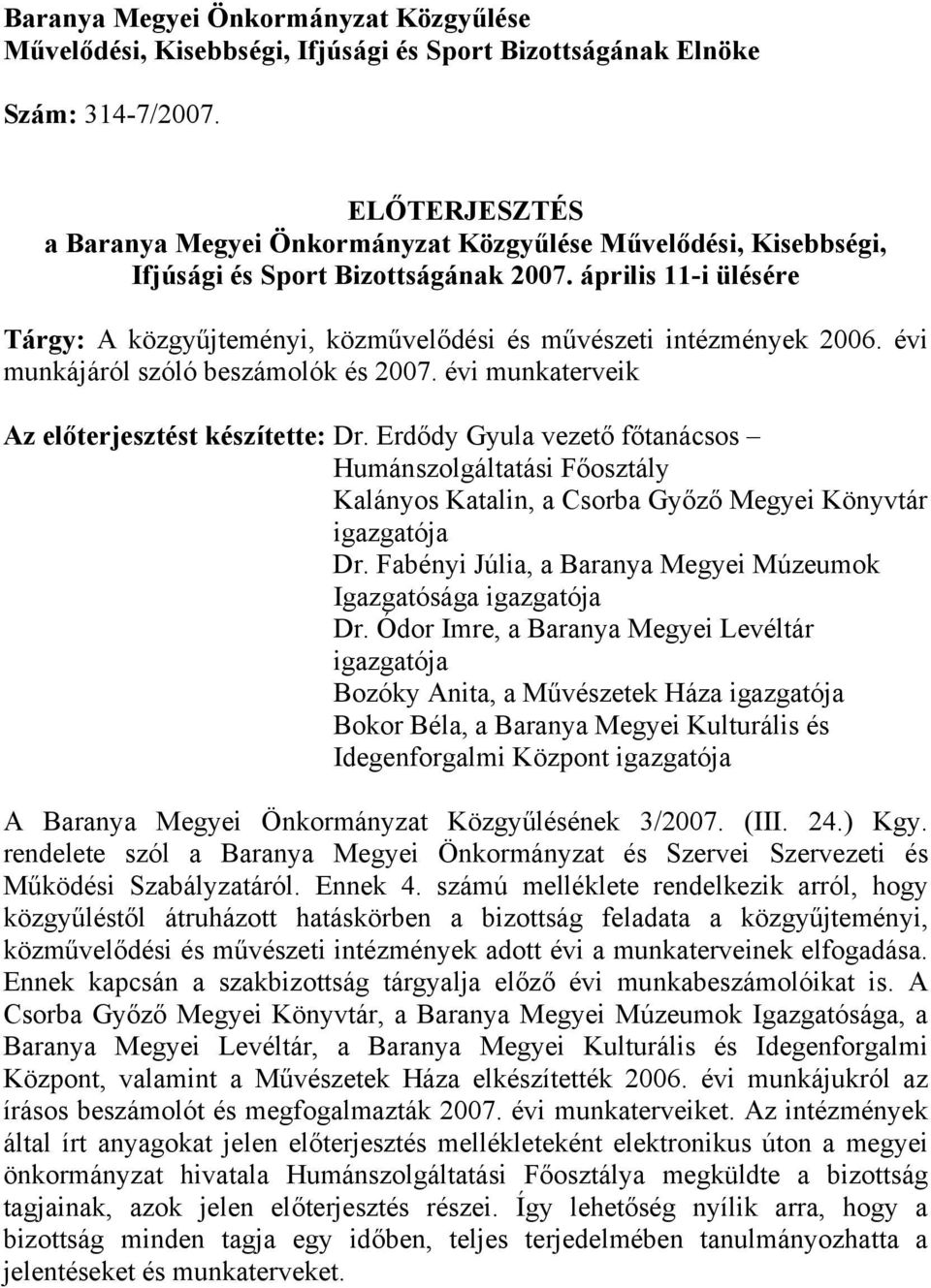 április 11-i ülésére Tárgy: A közgyűjteményi, közművelődési és művészeti intézmények 2006. évi munkájáról szóló beszámolók és 2007. évi munkaterveik Az előterjesztést készítette: Dr.