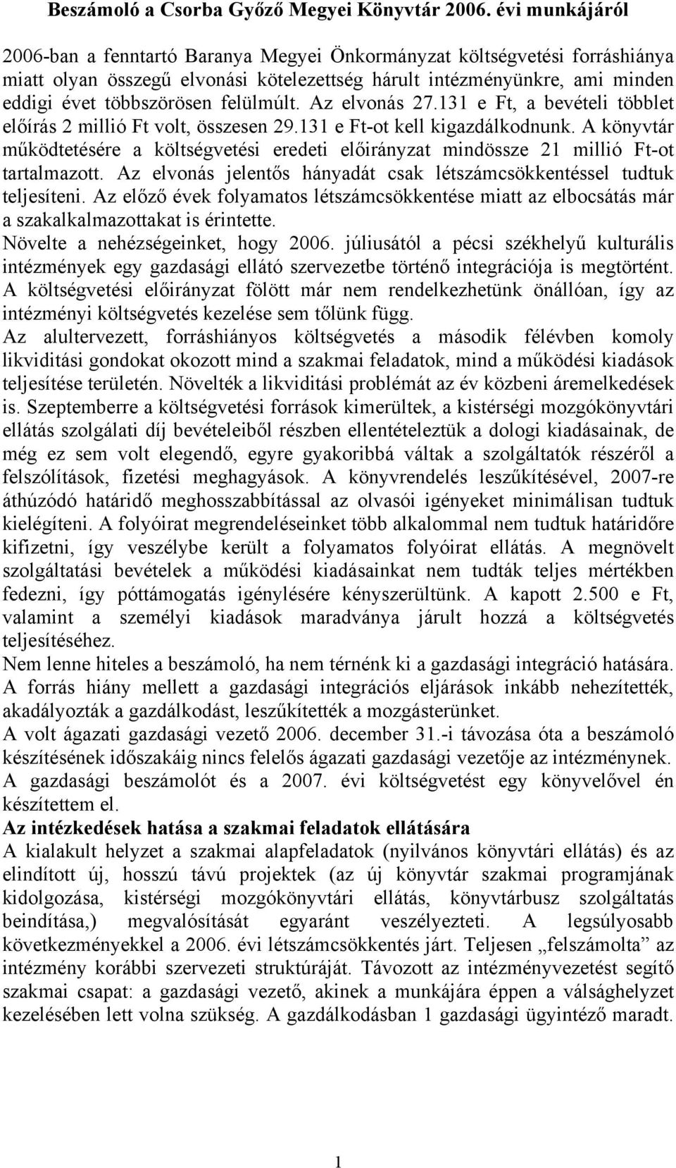 felülmúlt. Az elvonás 27.131 e Ft, a bevételi többlet előírás 2 millió Ft volt, összesen 29.131 e Ft-ot kell kigazdálkodnunk.