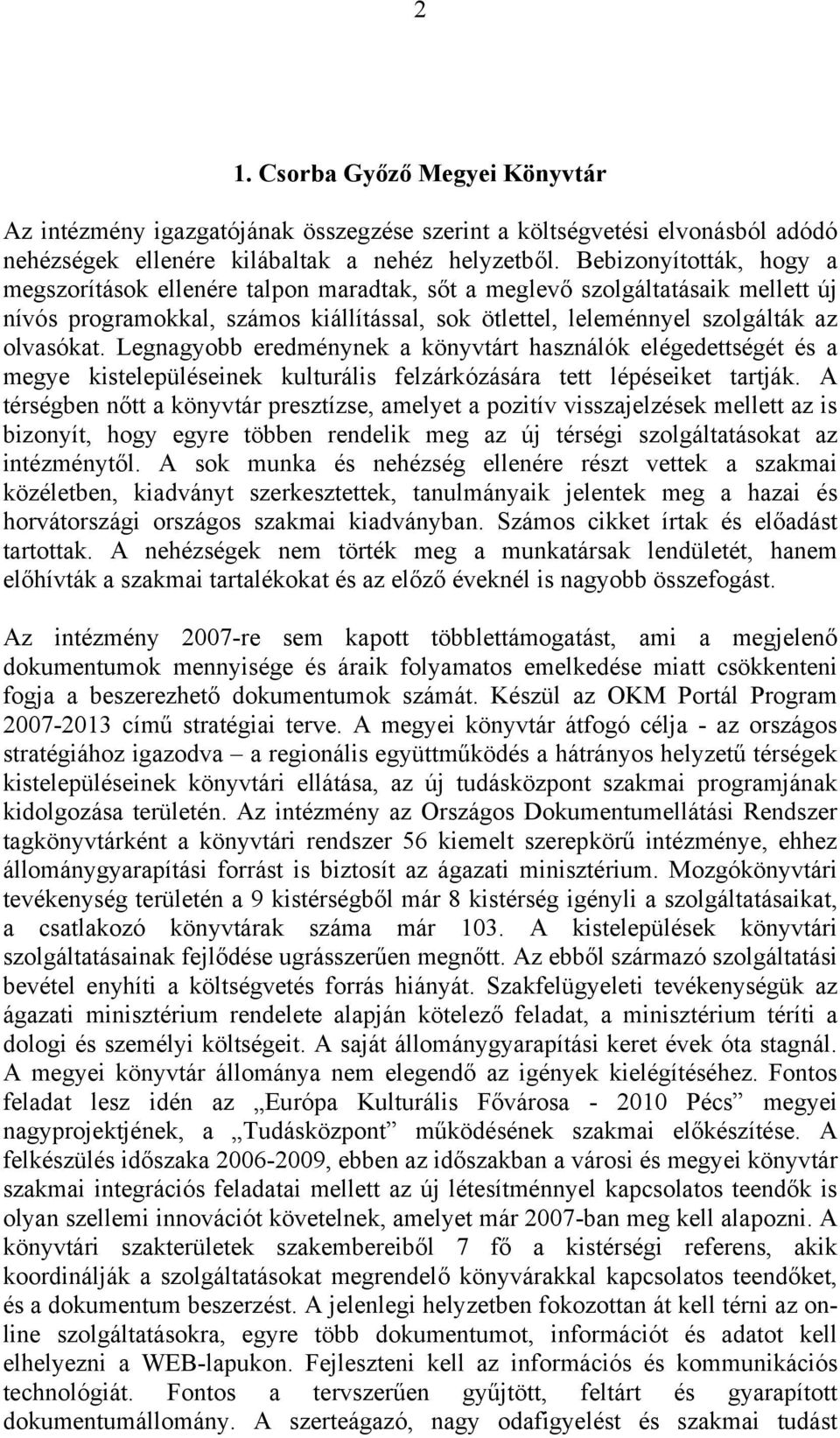 Legnagyobb eredménynek a könyvtárt használók elégedettségét és a megye kistelepüléseinek kulturális felzárkózására tett lépéseiket tartják.