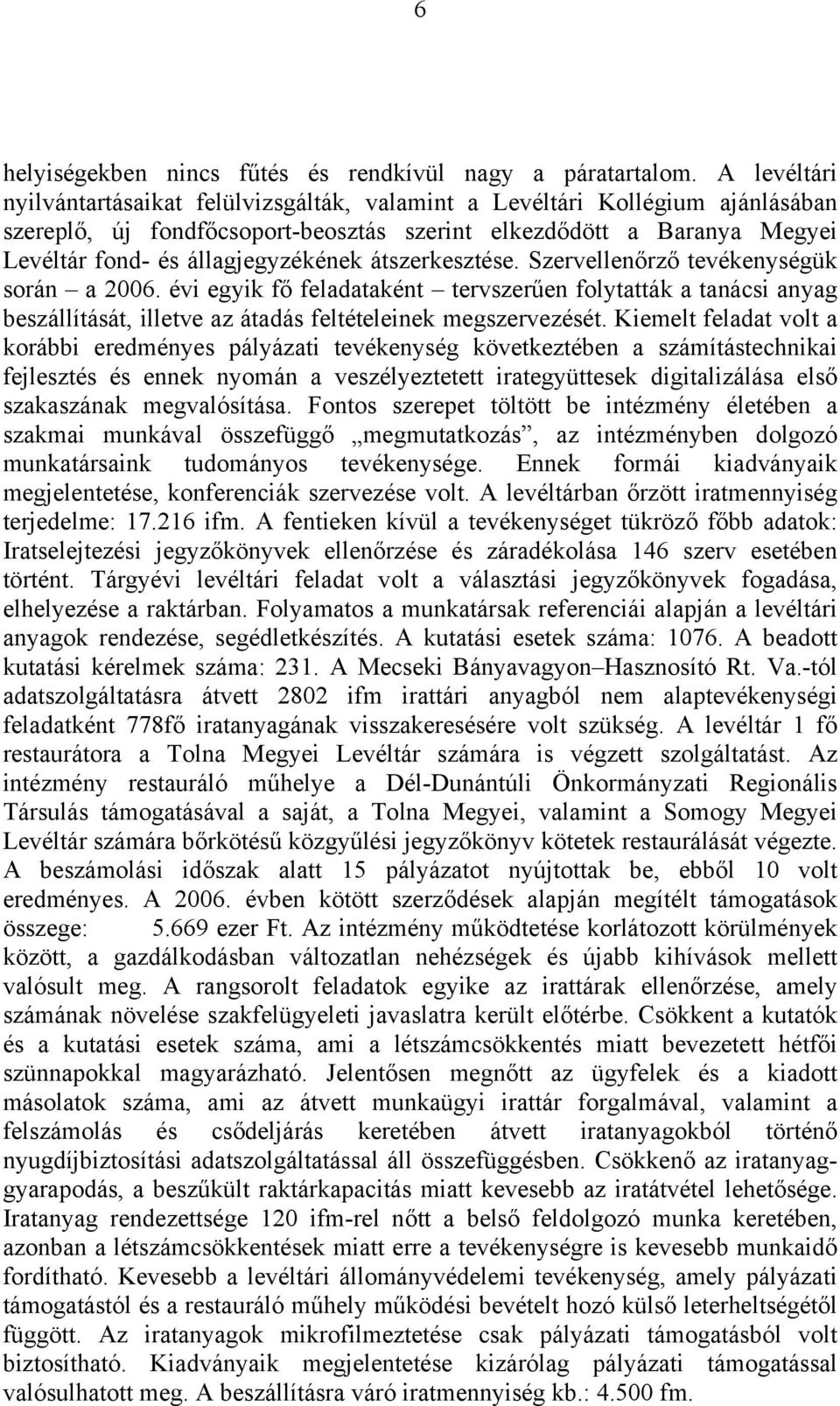 átszerkesztése. Szervellenőrző tevékenységük során a 2006. évi egyik fő feladataként tervszerűen folytatták a tanácsi anyag beszállítását, illetve az átadás feltételeinek megszervezését.