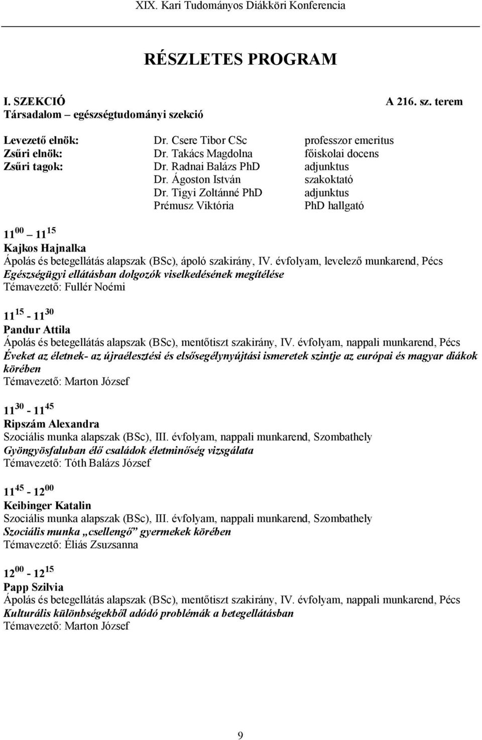 Tigyi Zoltánné PhD adjunktus Prémusz Viktória PhD hallgató 11 00 11 15 Kajkos Hajnalka Ápolás és betegellátás alapszak (BSc), ápoló szakirány, IV.