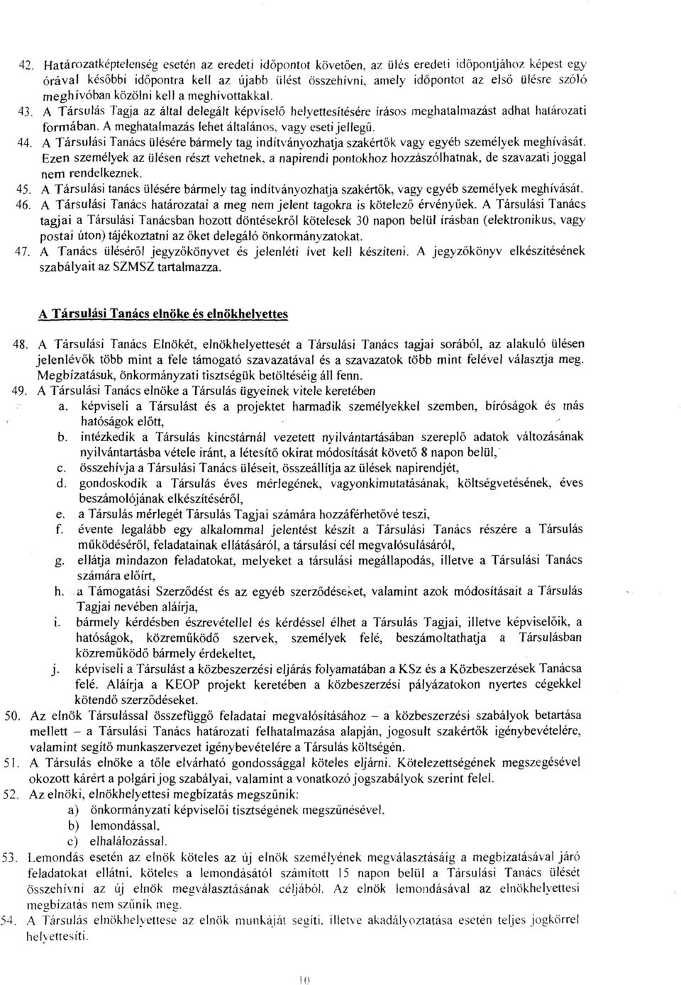 A meghatalmazás lehet általános, vagy eseti jellegű. 44. A Társulási Tanács ülésére bármely tag indítványozha~a szakértők vagy egyéb személyek meghívását.