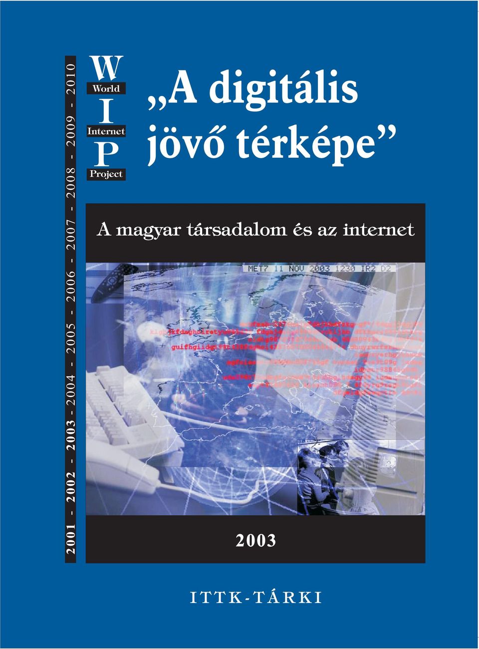 Hungary 1-2 - 3-4 - 5-6 - 7-8 - 9-1 A kutatás megrendelõje: W I P World