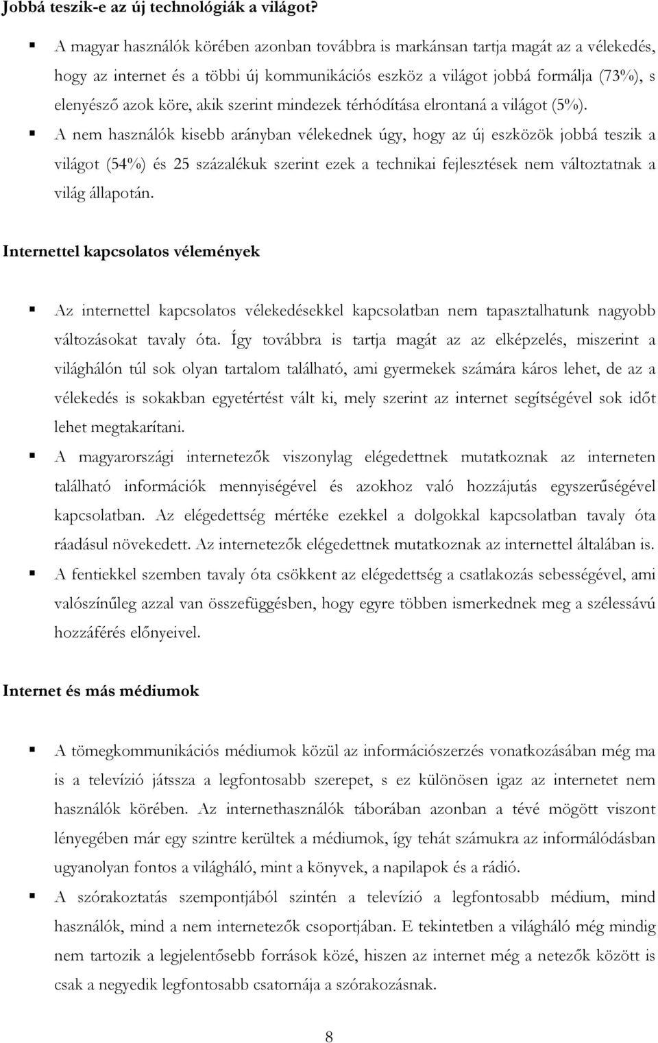 szerint mindezek térhódítása elrontaná a világot (5%).