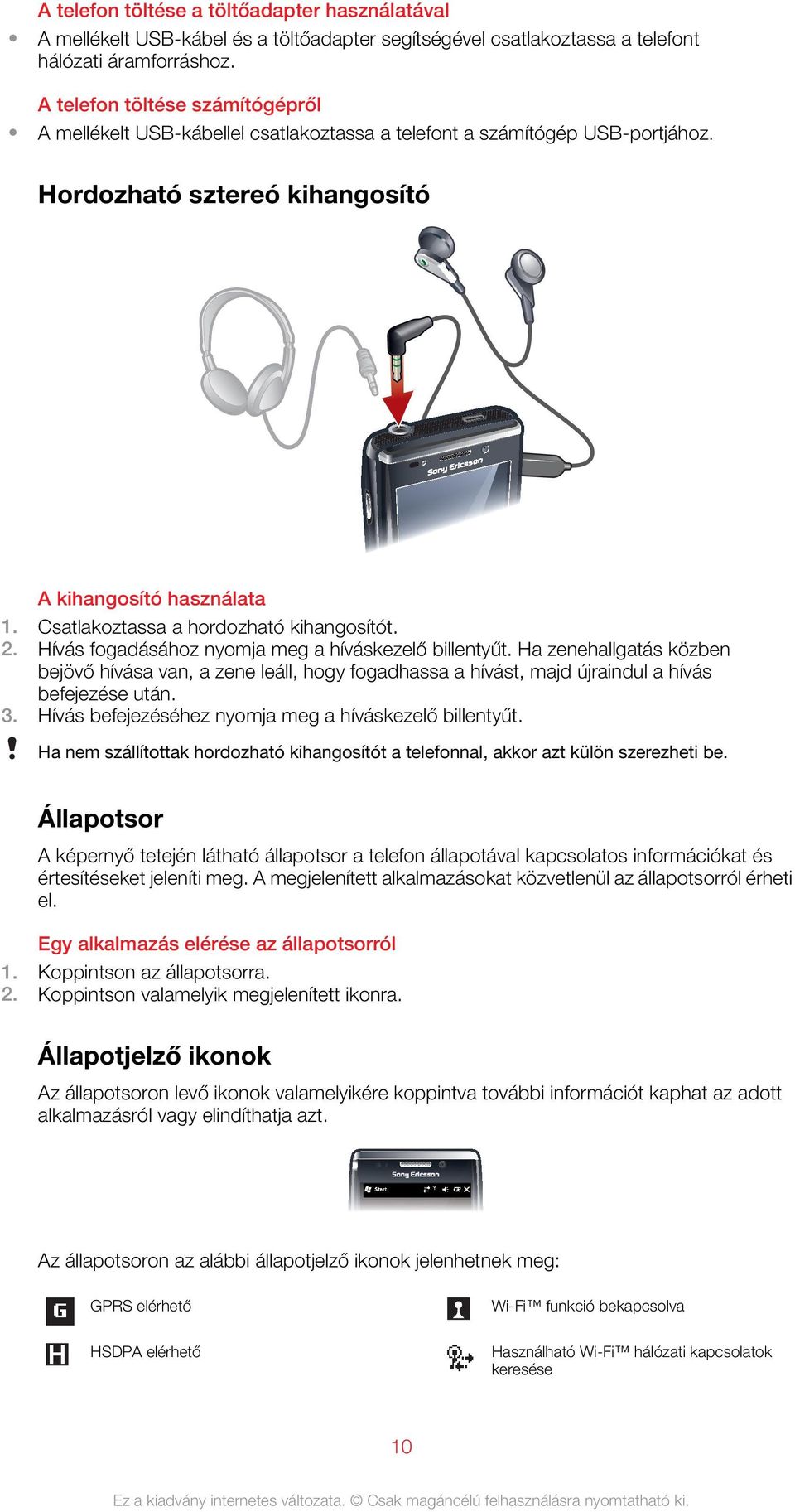 Csatlakoztassa a hordozható kihangosítót. 2. Hívás fogadásához nyomja meg a híváskezelő billentyűt.