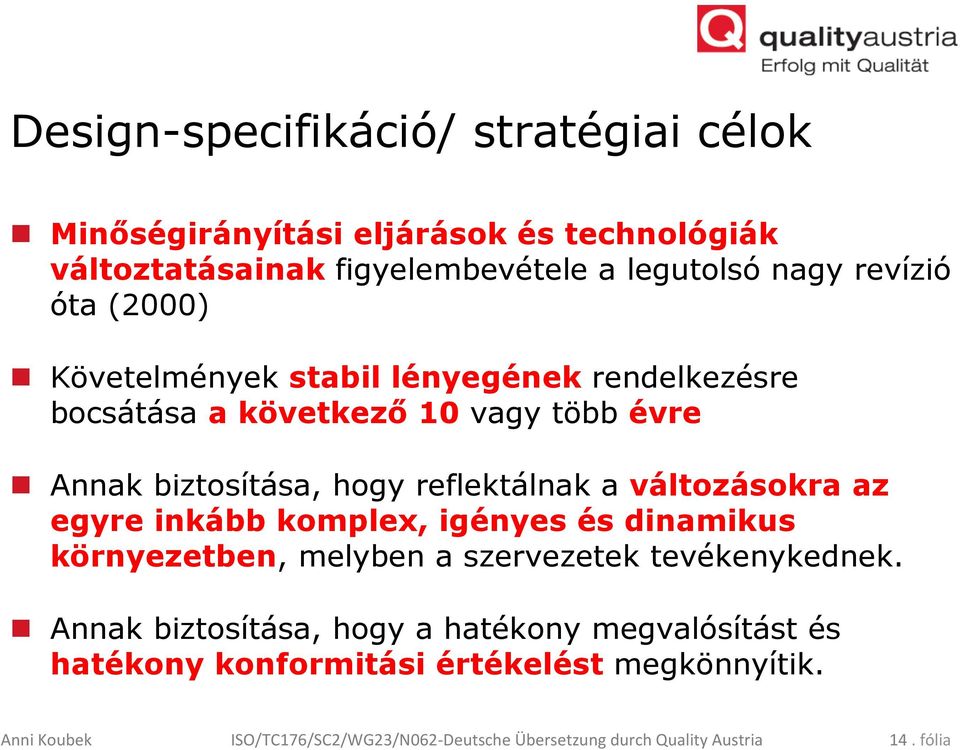 változásokra az egyre inkább komplex, igényes és dinamikus környezetben, melyben a szervezetek tevékenykednek.