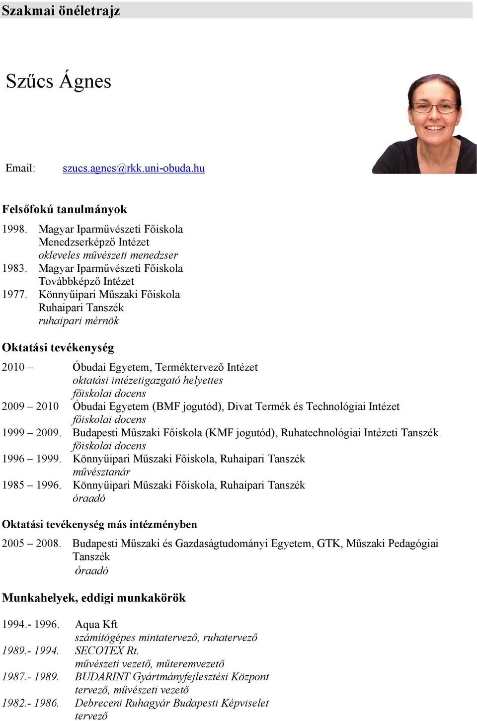 Könnyűipari Műszaki Főiskola Ruhaipari Tanszék ruhaipari mérnök Oktatási tevékenység 2010 Óbudai Egyetem, Terméktervező Intézet oktatási intézetigazgató helyettes főiskolai docens 2009 2010 Óbudai