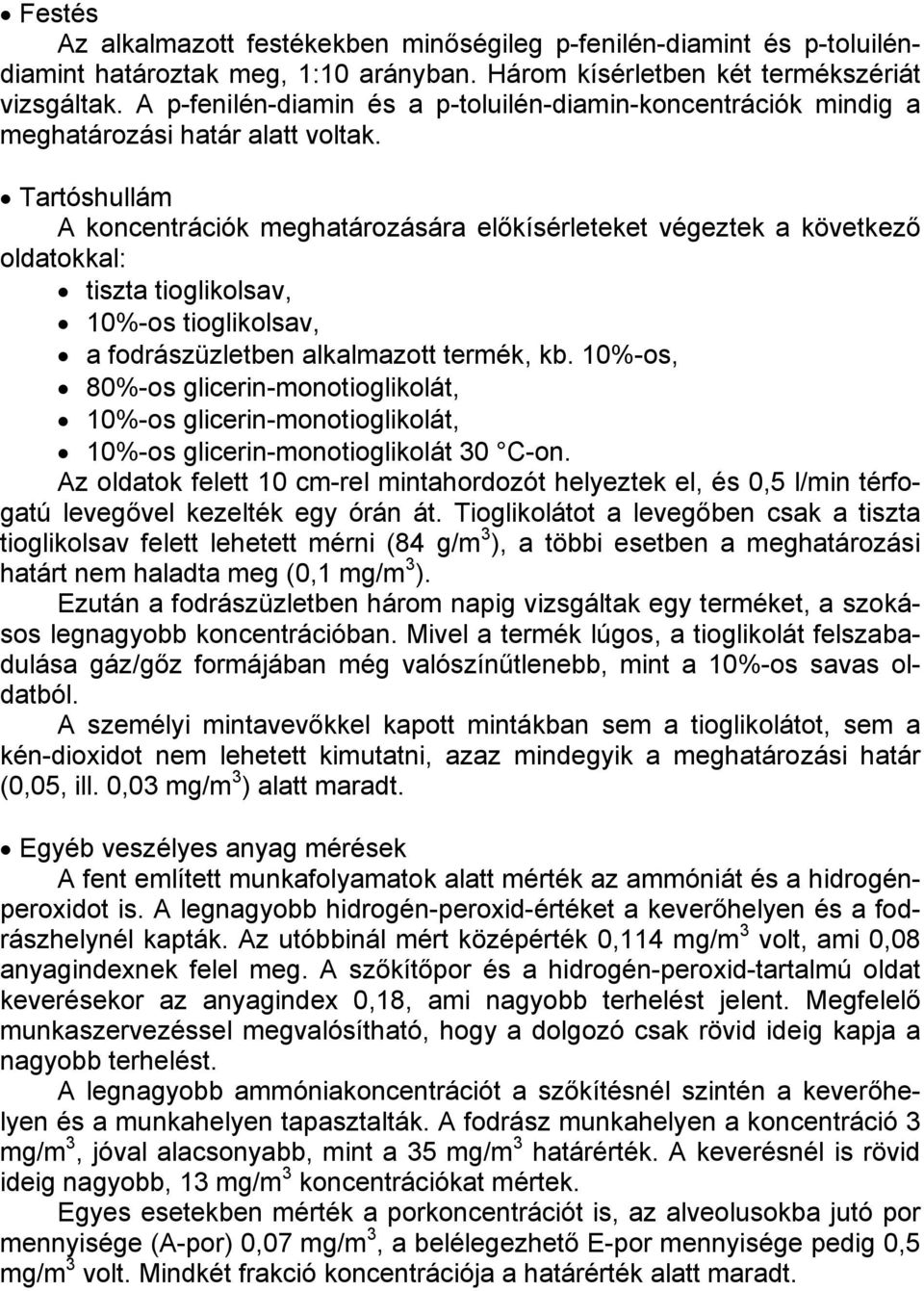 Tartóshullám A koncentrációk meghatározására előkísérleteket végeztek a következő oldatokkal: tiszta tioglikolsav, 10%-os tioglikolsav, a fodrászüzletben alkalmazott termék, kb.