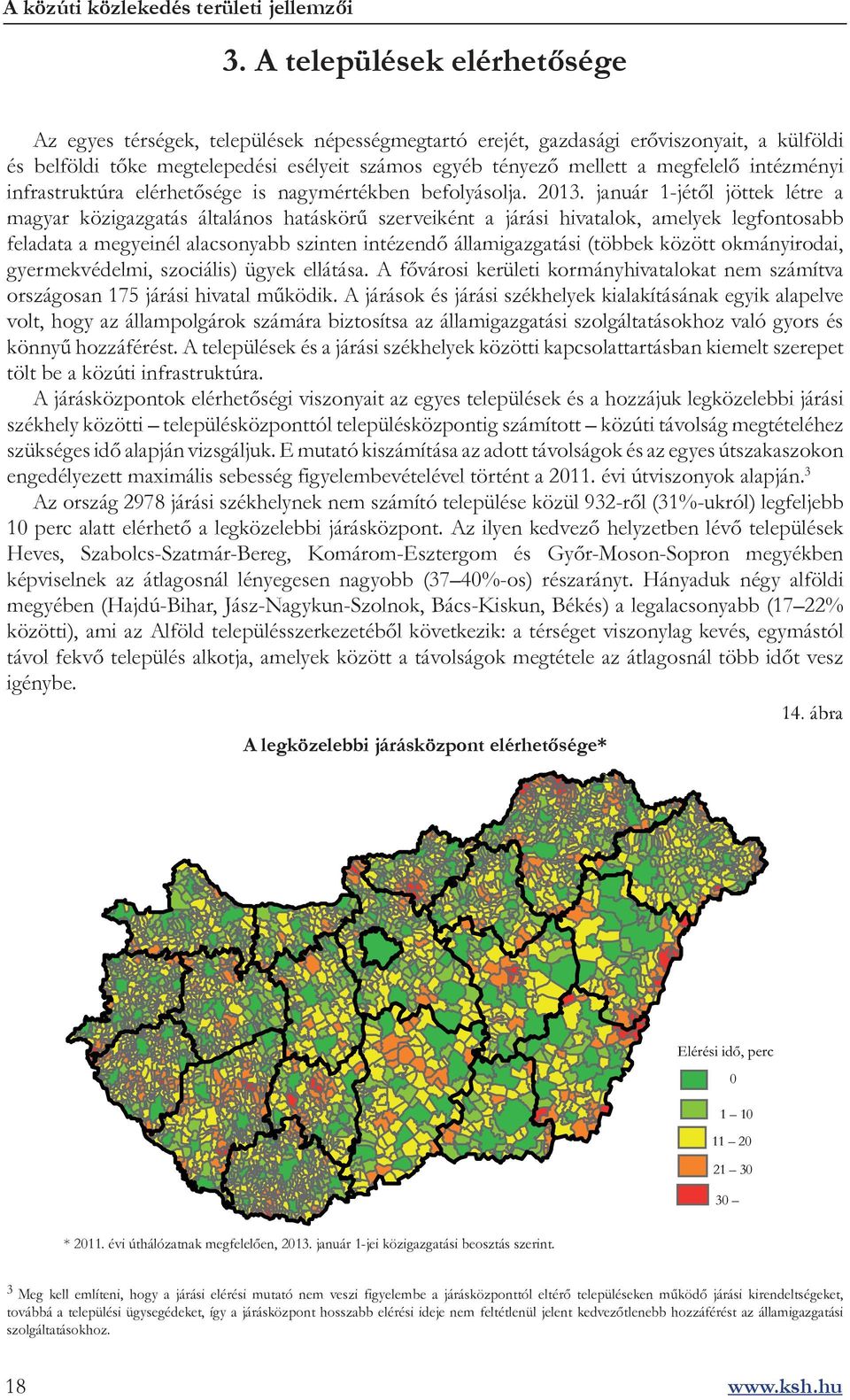 január 1-jétől jöttek létre a magyar közigazgatás általános hatáskörű szerveiként a járási hivatalok, amelyek legfontosabb feladata a megyeinél alacsonyabb szinten intézendő államigazgatási (többek