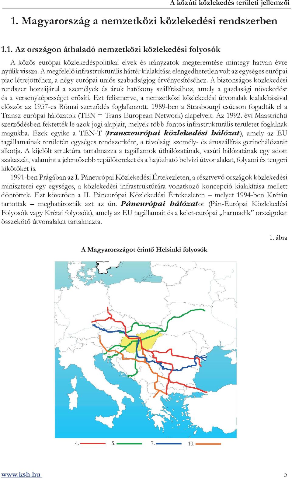 A biztonságos közlekedési rendszer hozzájárul a személyek és áruk hatékony szállításához, amely a gazdasági növekedést és a versenyképességet erősíti.